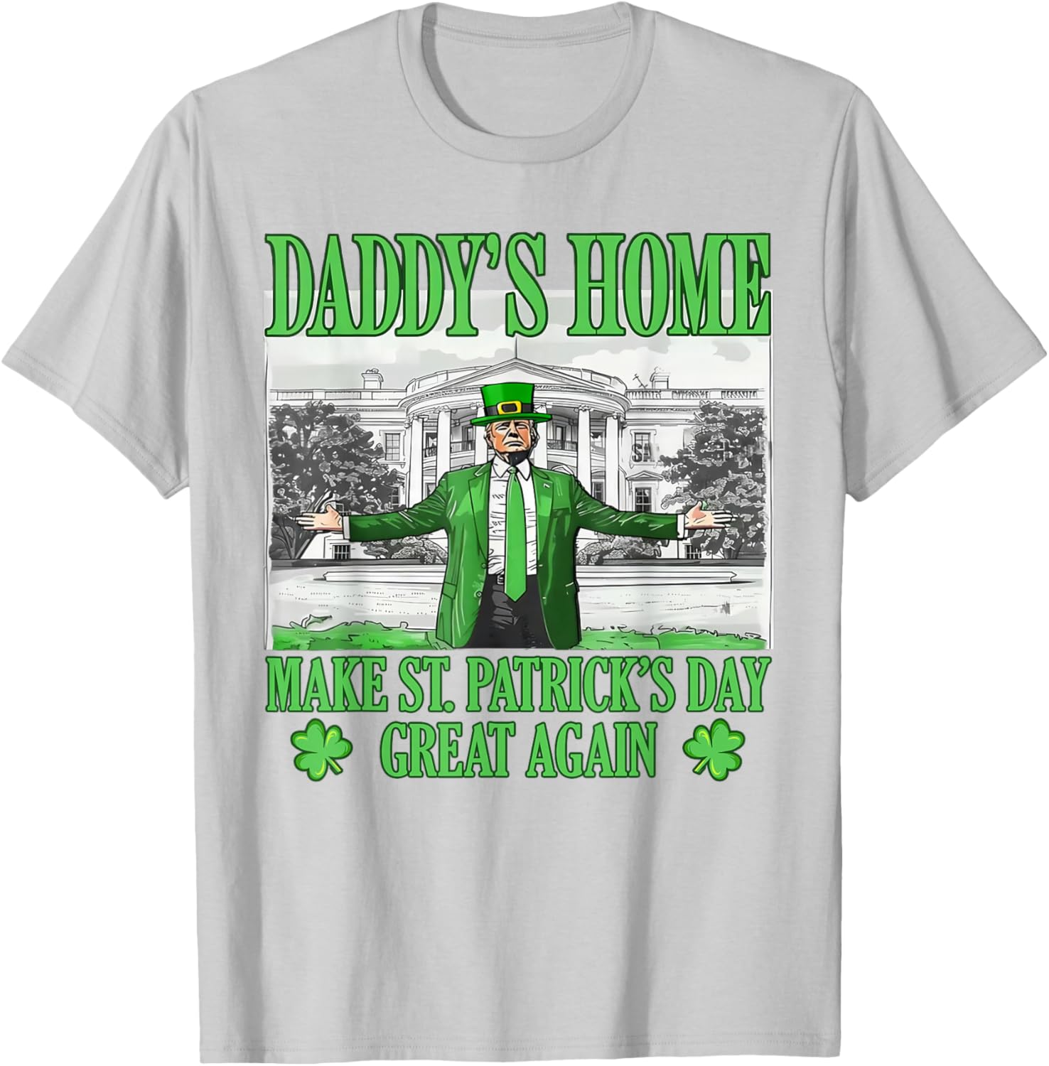 Daddy's Home St Patricks Day Make It Great Again Trump T-Shirt - 8