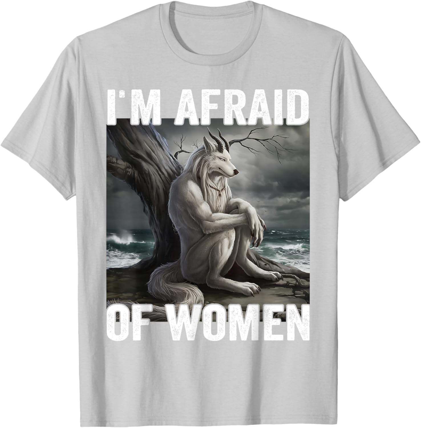 Funny Werewolf Meme T-Shirt - I Am Afraid Of Women, Unique Gift Idea - 14