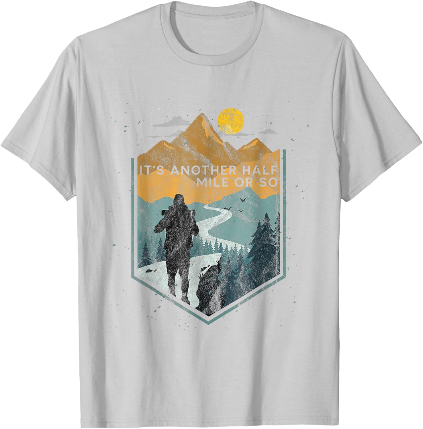 Its Another Half Mile or So Mountain Hiking T-Shirt for Outdoor Adventures - 10