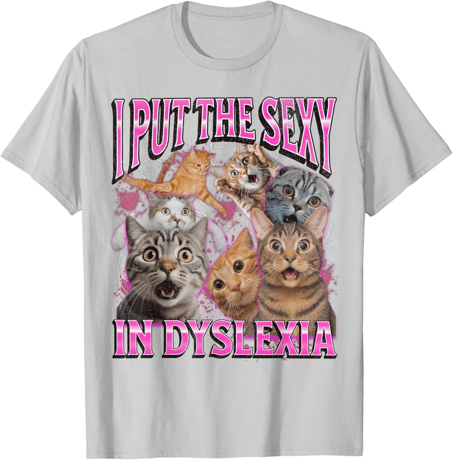 Funny Dyslexia Cat Meme T-Shirt for Men and Women - I Put The Sexy In Dyslexia - 17
