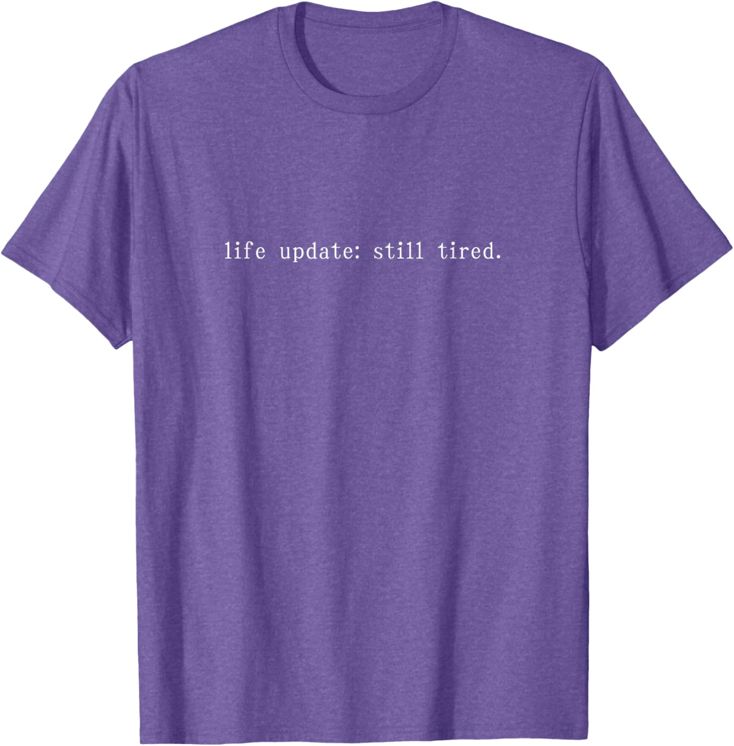 Funny Life Update Still Tired T-Shirt for Comfortable Casual Wear - 7