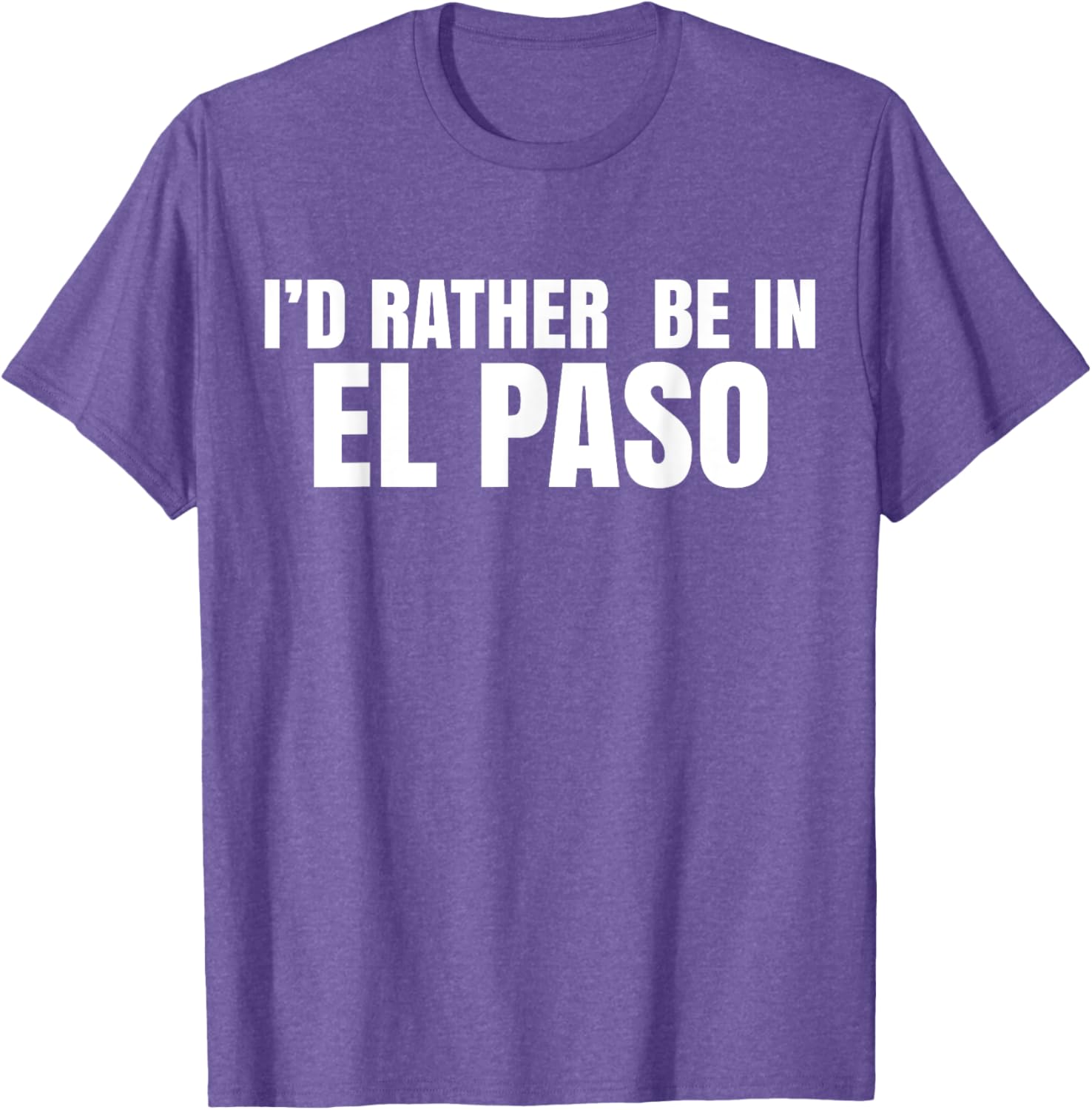 I'd Rather Be in El Paso T-Shirt for Casual Style Lovers - 25
