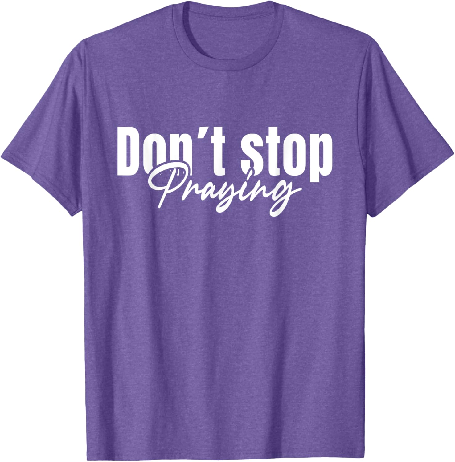 Christian Faith Do Not Stop Praying T-Shirt for Men and Women - 26