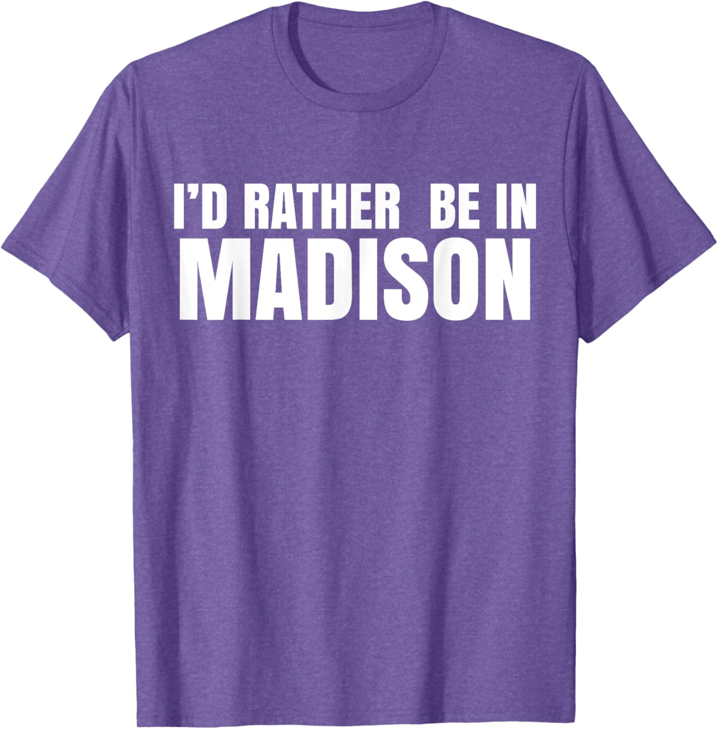 I'd Rather Be in Madison T-Shirt for Fun Style and Comfort - 5