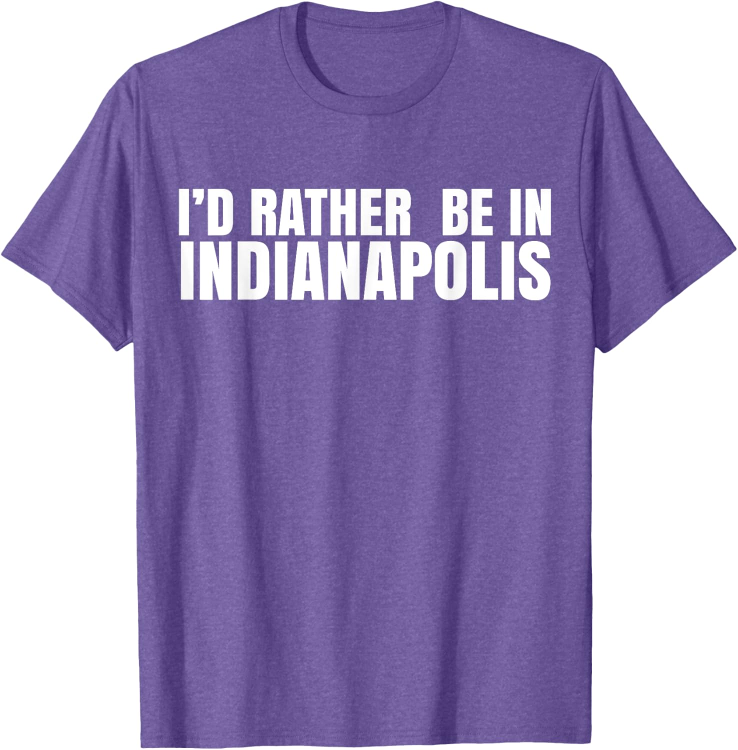 I'd Rather Be in Indianapolis T-Shirt for City Lovers and Tourists - 11