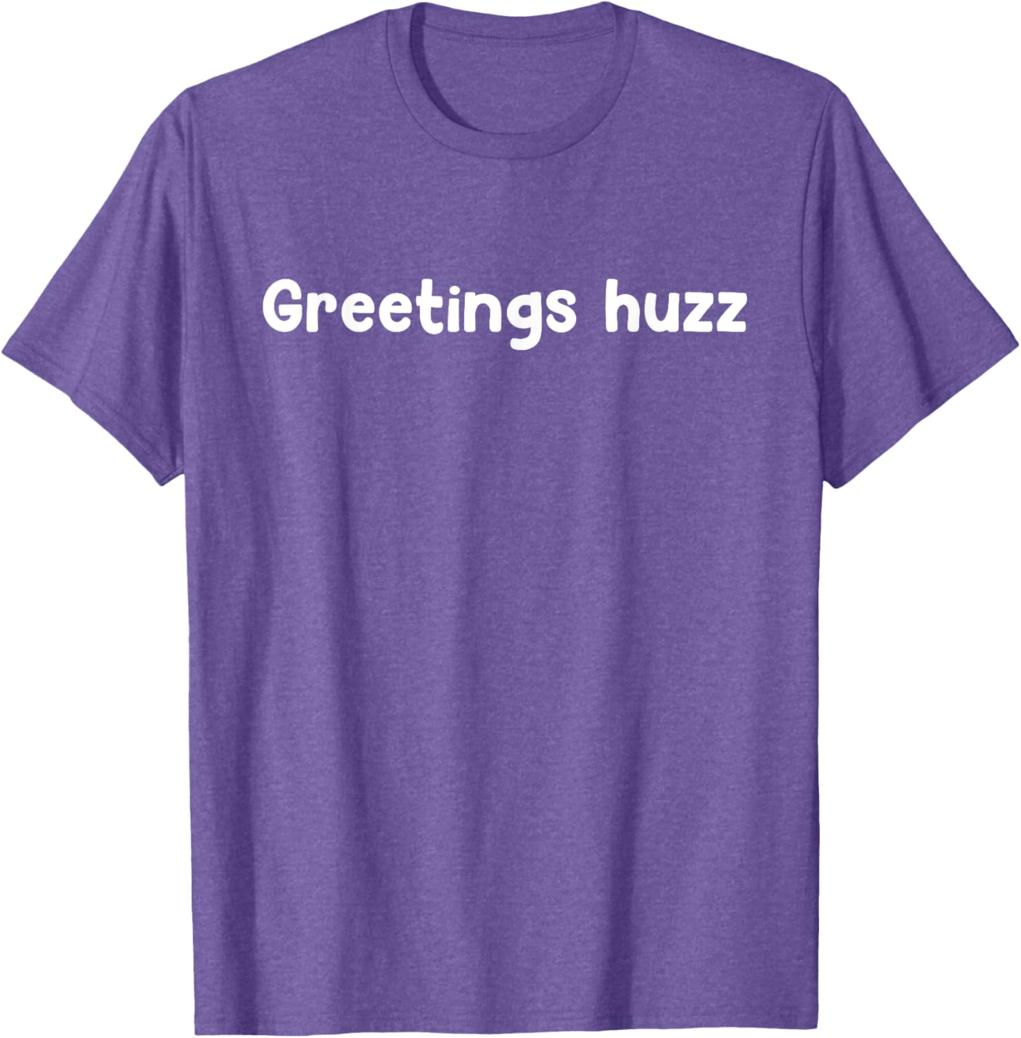Greetings Huzz T-Shirt for Trendy Fashion Lovers - Fun and Comfortable Wear - 26