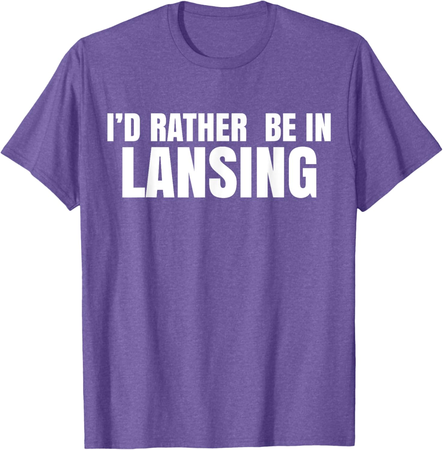 I'd Rather Be in Lansing T-Shirt for Casual Comfort and Style - 11