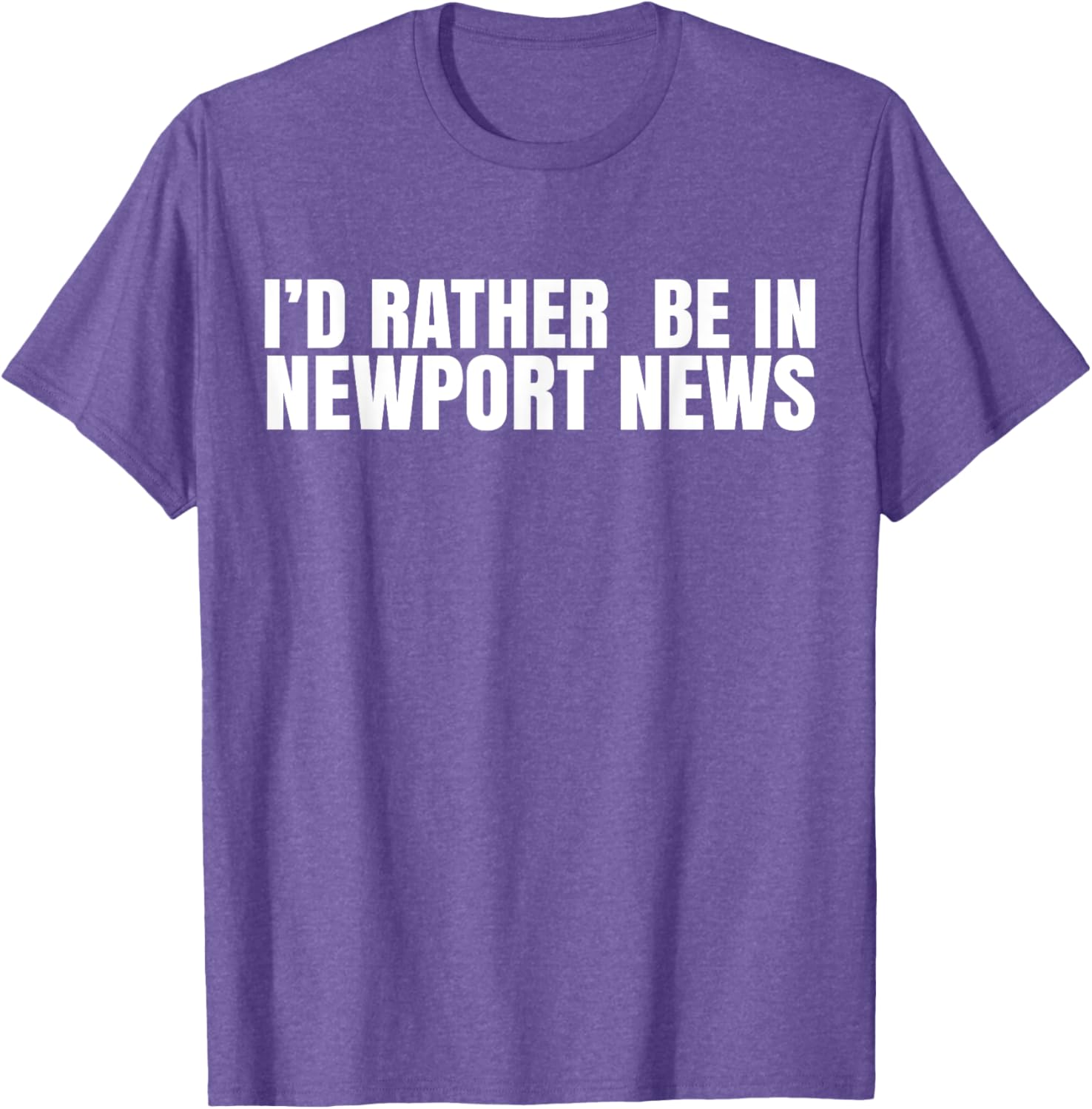 I'd Rather Be in Newport News T-Shirt for Ultimate Comfort and Style - 1