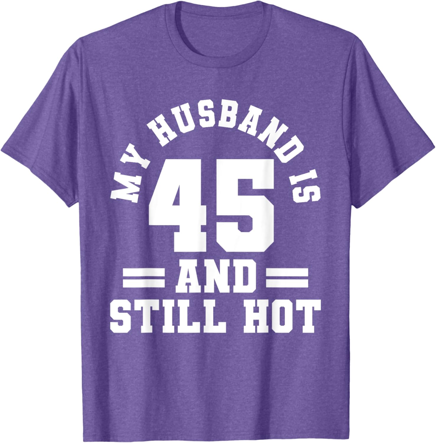 My Husband Is 45 And Still Hot Birthday Party T-Shirt for Him - 2