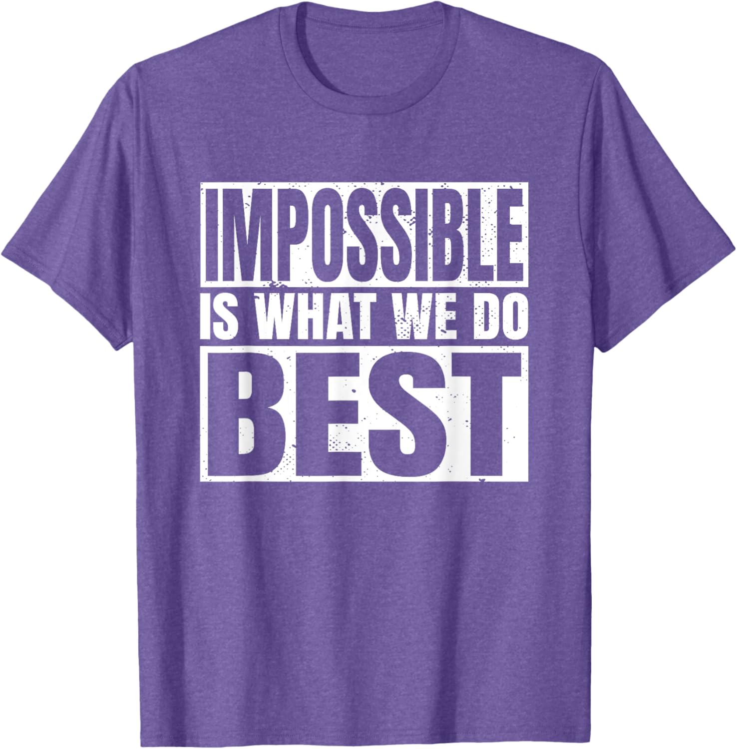 Impossible is What We Do Best T-Shirt for Motivational Style - 11