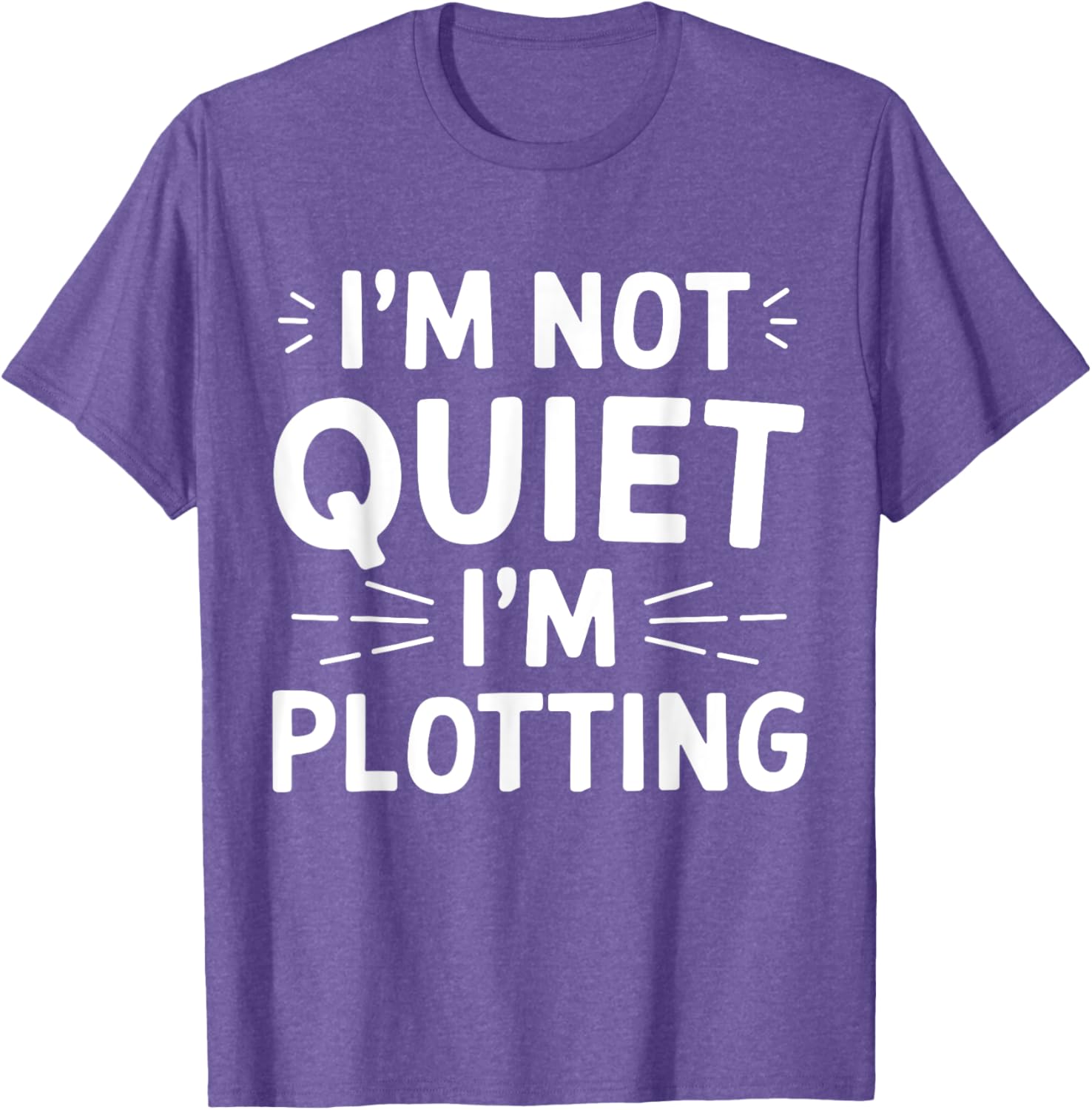 I'm Not Quiet I'm Plotting Funny Graphic T-Shirt for Creative Minds - 19