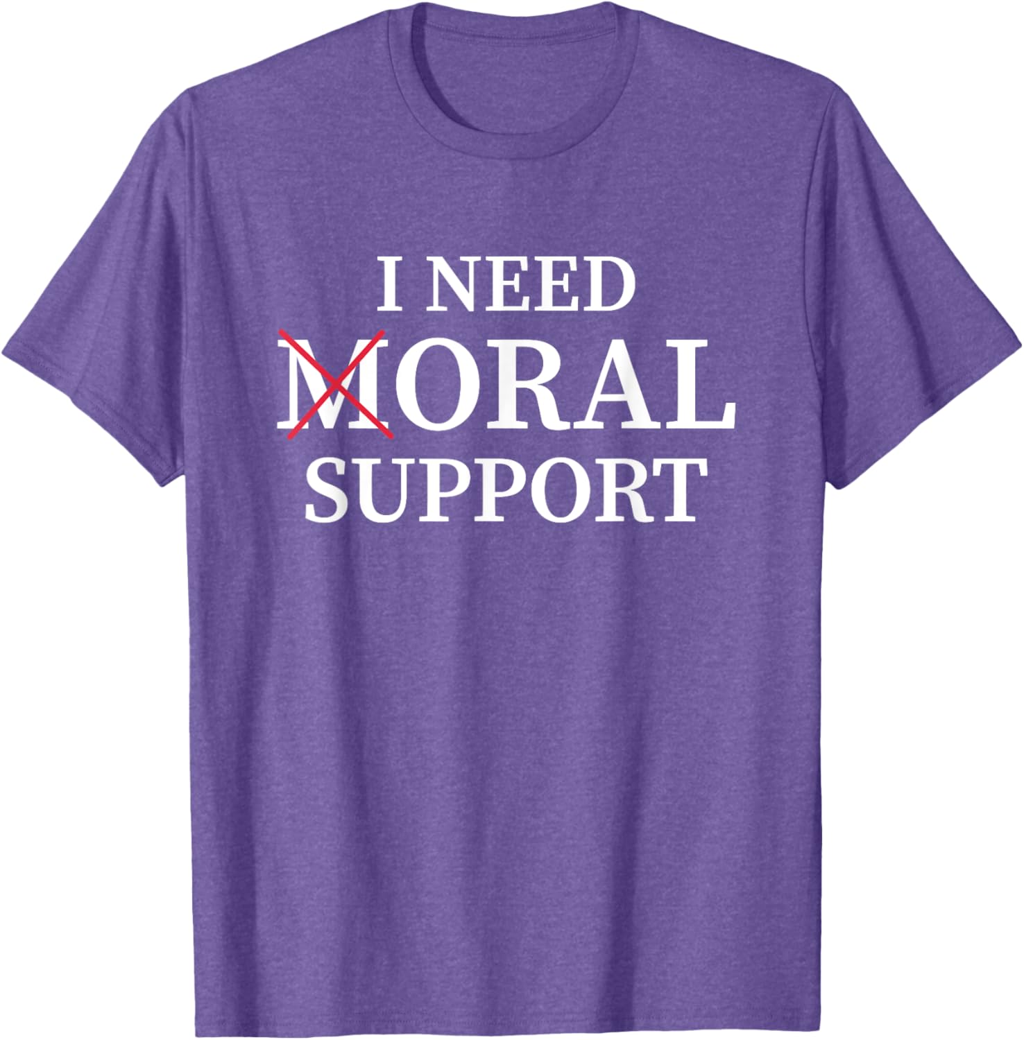 I Need Moral Support Silent M T-Shirt for Supportive Friends - 13