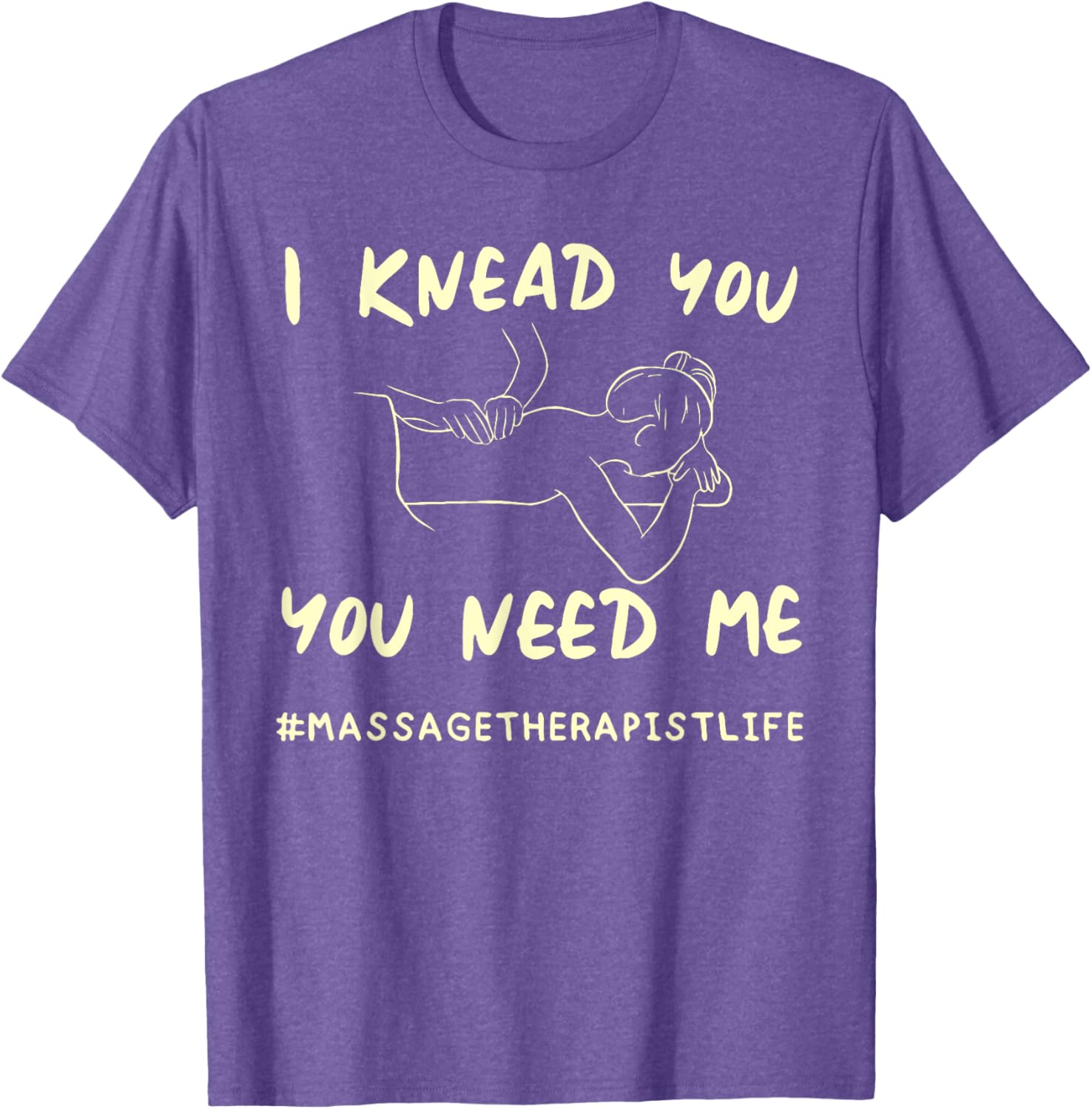 I KNEAD YOU YOU NEED ME Funny Massage Therapist T-Shirt for Therapists - 13