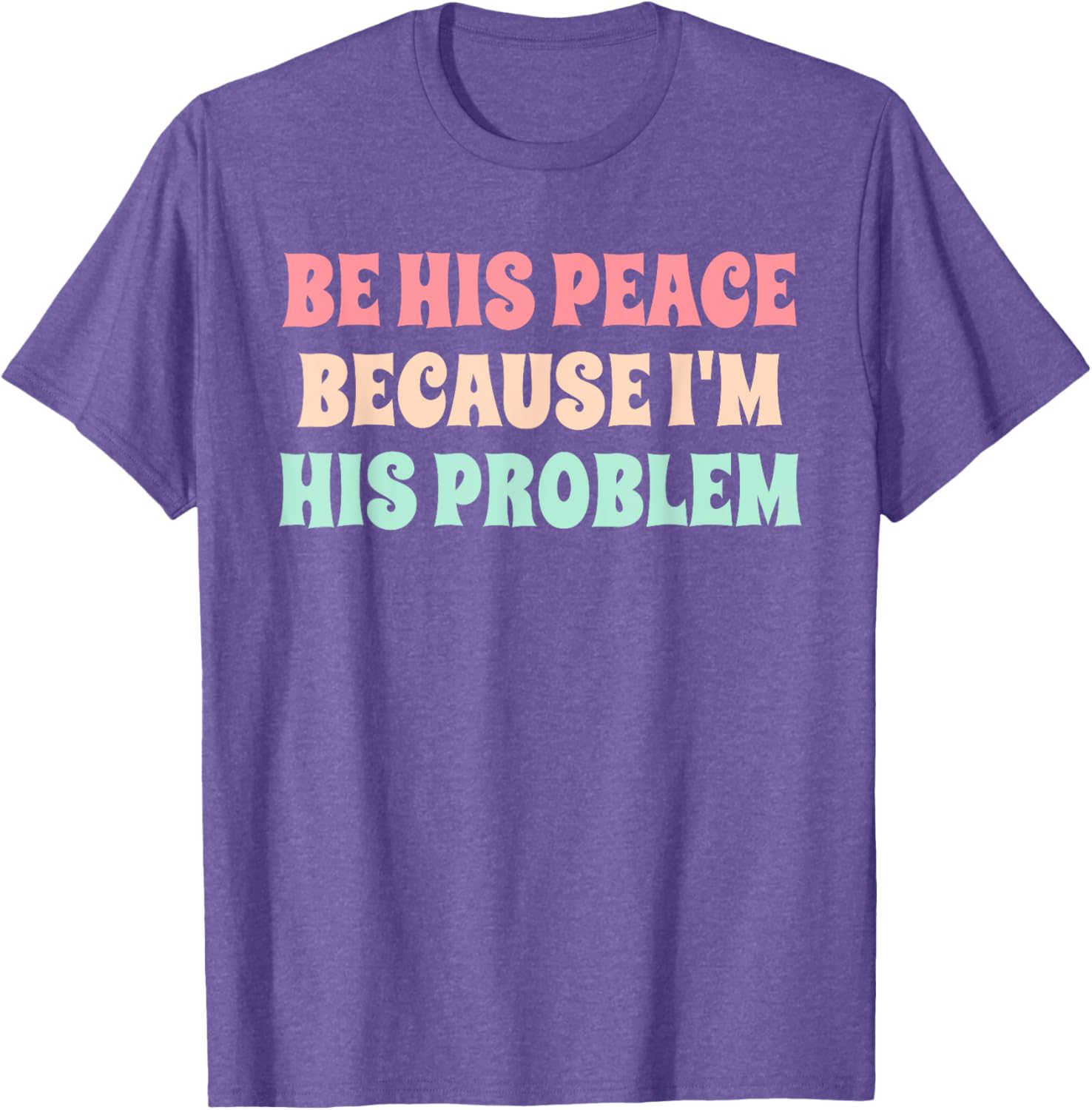 Funny Be His Peace I'm His Problem Quote T-Shirt for Couples Gift - 9