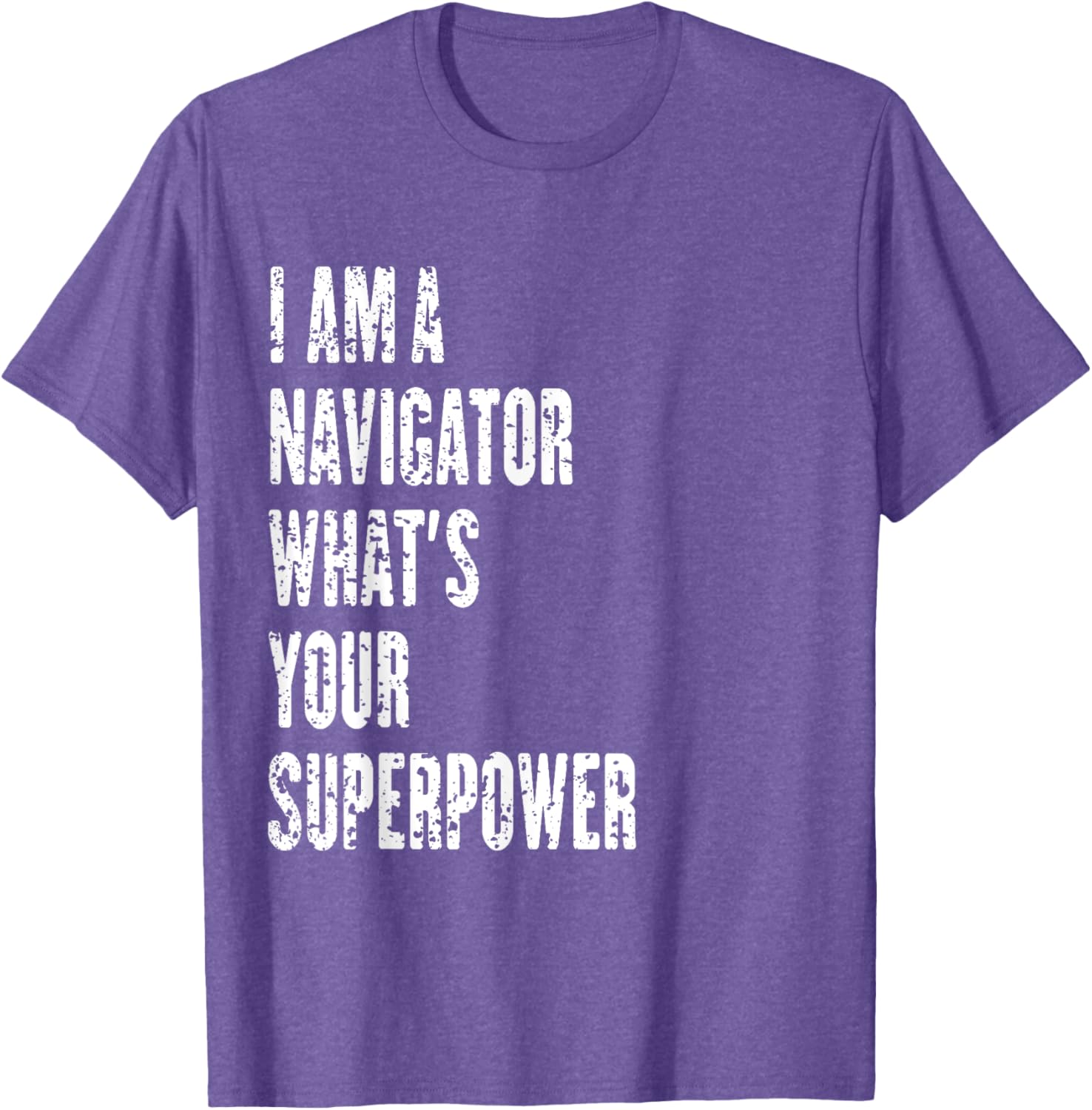 I Am a Navigator What's Your Superpower T-Shirt for Adventure Lovers - 9