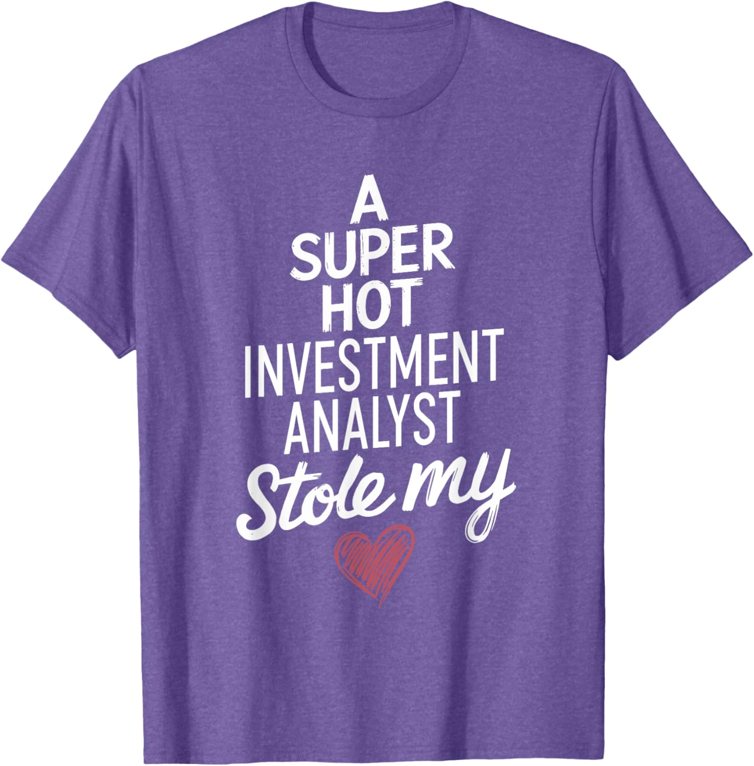 Super Hot Investment Analyst Stole My Heart Valentine's Day T-Shirt - 4