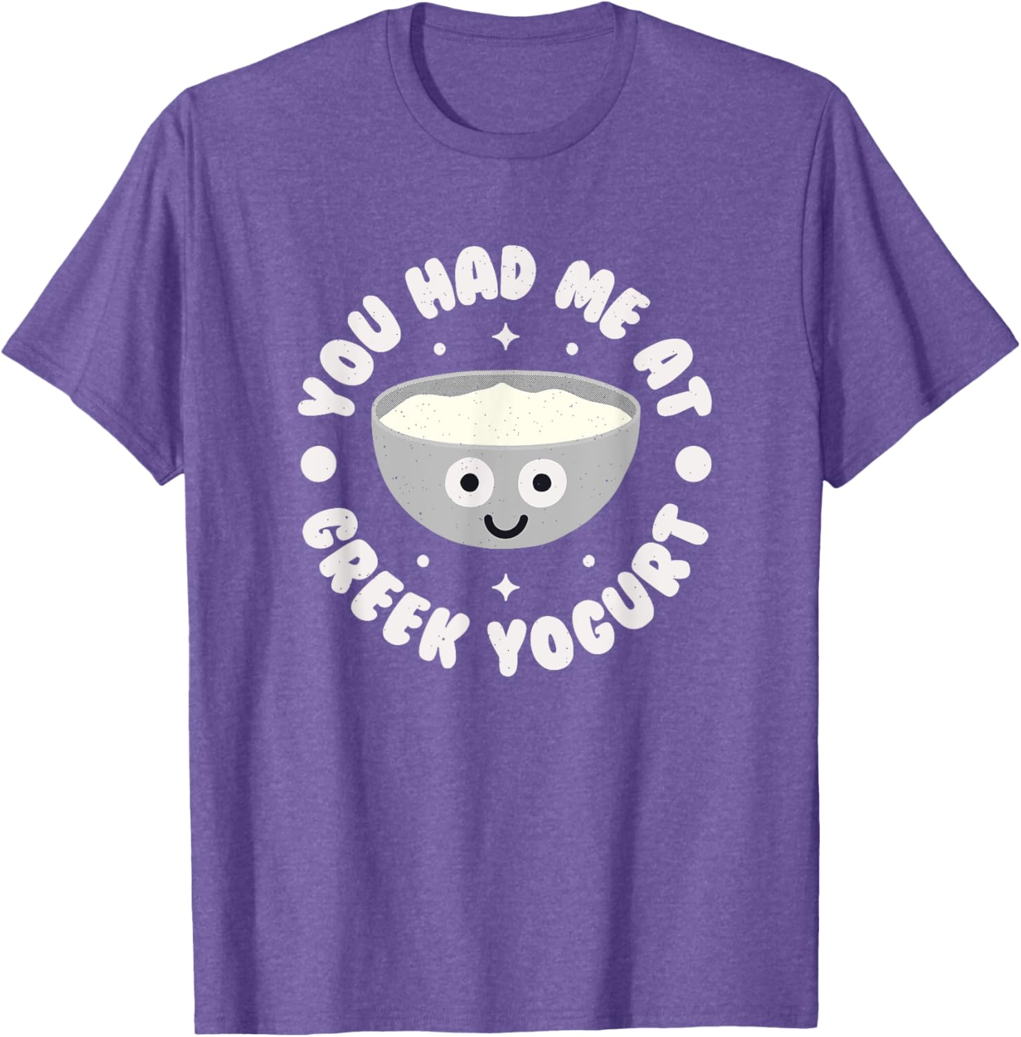 You Had Me At Greek Yogurt Funny T-Shirt for Yogurt Lovers - 6