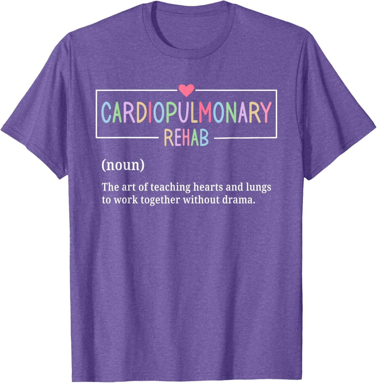 Cardiopulmonary Rehabilitation Nurse T-Shirt for Rehab Enthusiasts - 3