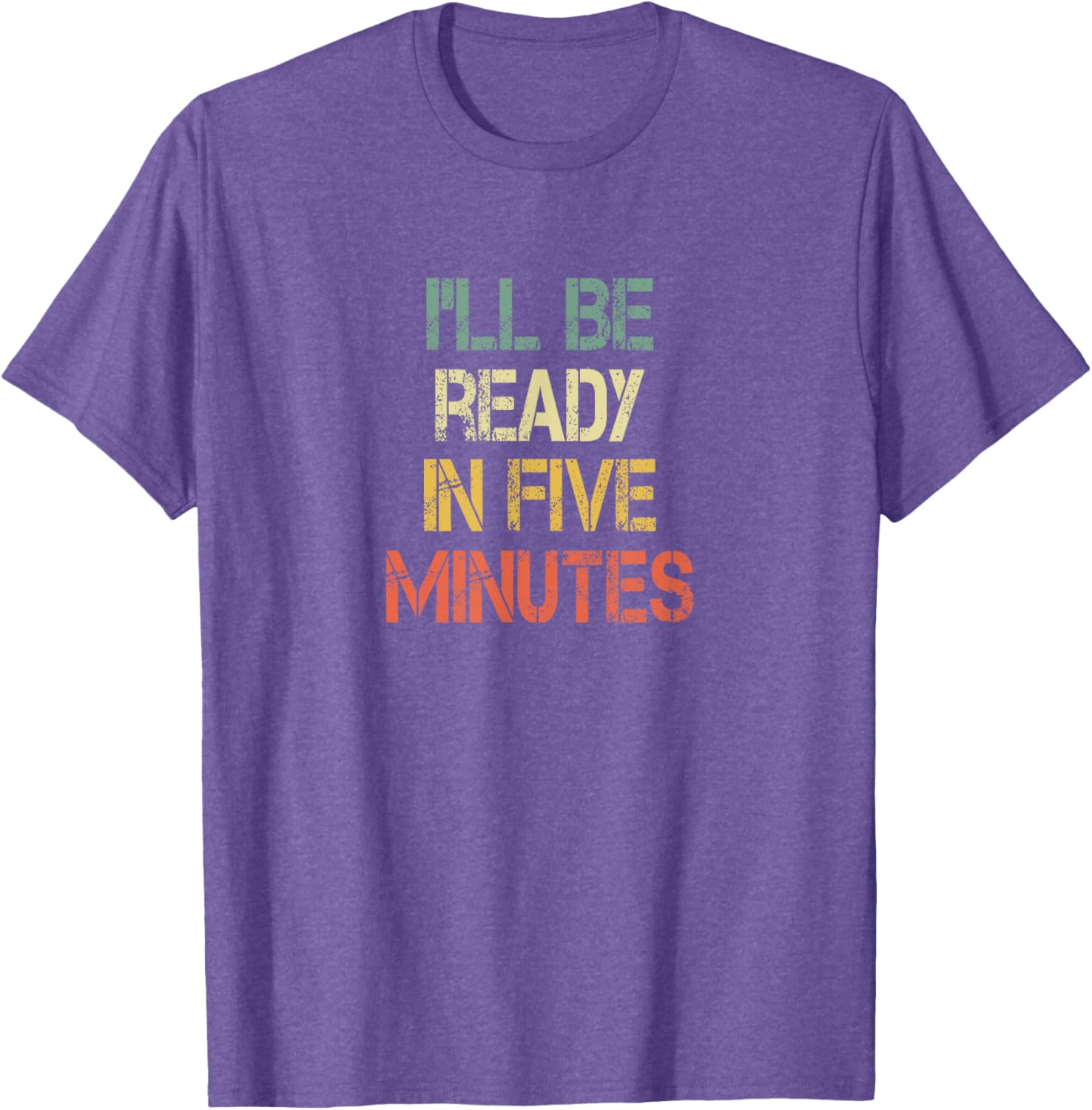 Funny Always Late I'll Be Ready in 5 Minutes T-Shirt for Laughs - 10