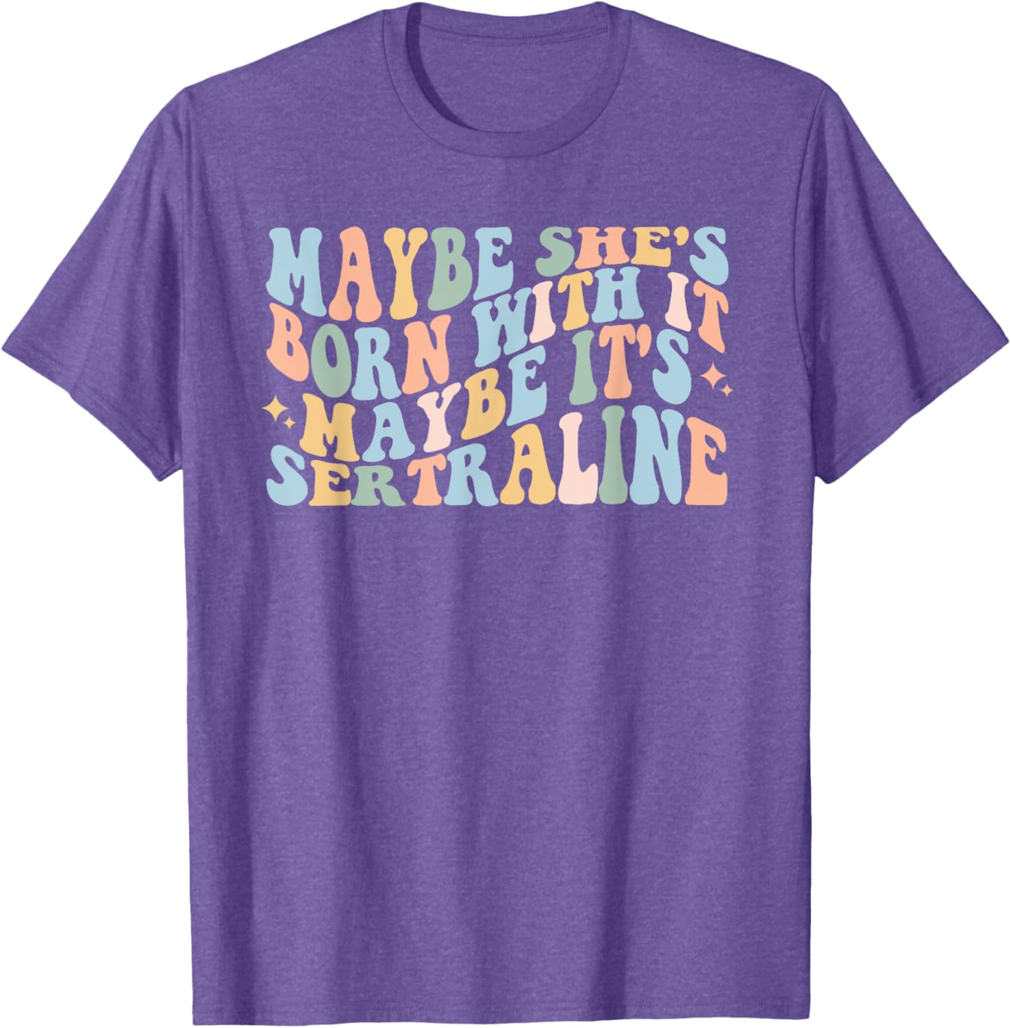Maybe She's Born With It Maybe It's Sertraline Funny T-Shirt for Comfort - 3