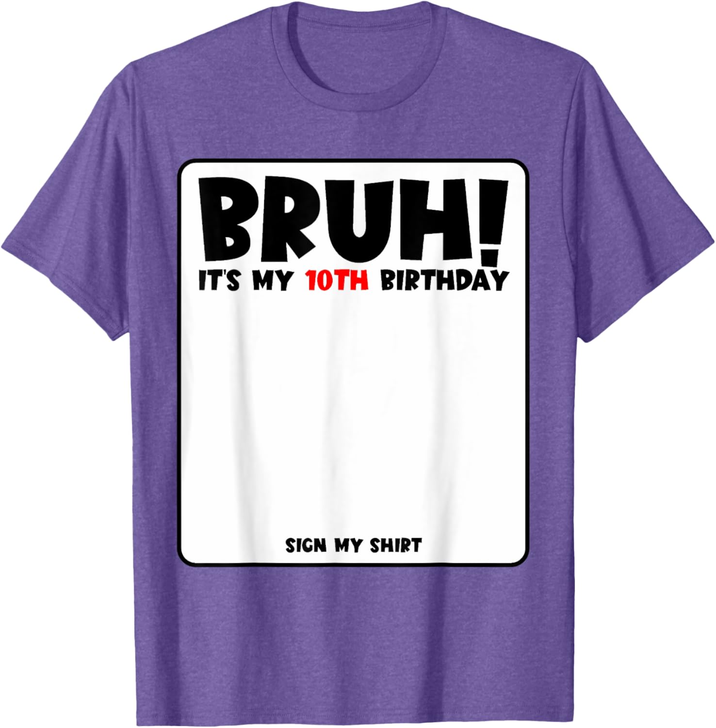Bruh It's My 10th Birthday Sign My Shirt for Fun 10 Year Old Party - 15