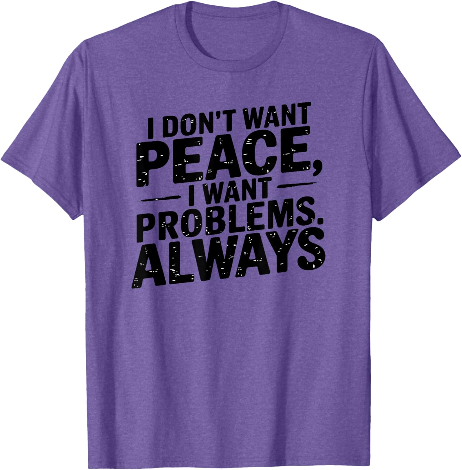 Funny Sarcastic T-Shirt with Meme Saying I Don't Want Peace - 9