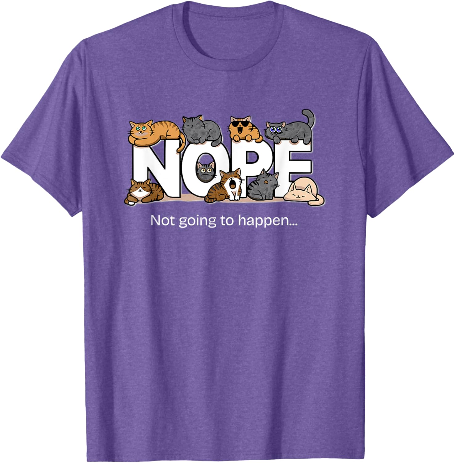 Funny Cats Quote T-Shirt Nope Not Going to Happen for Cat Lovers - 8