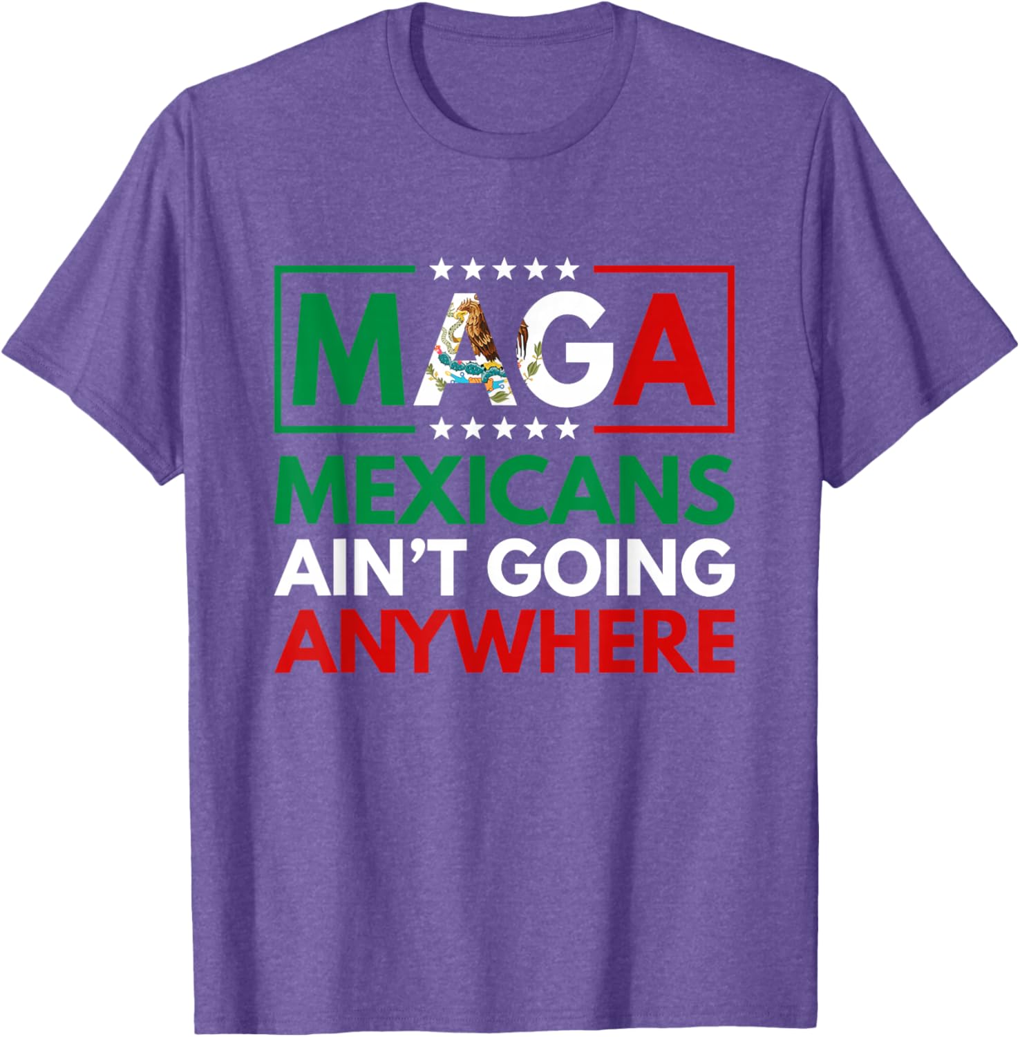 MAGA Mexicans Ain't Going Nowhere T-Shirt for Men and Women Common Style - 26