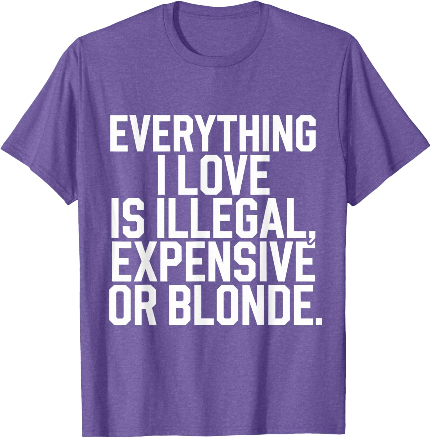 Everything I Love Is Illegal Expensive Or Blonde Graphic Tee Shirt - 20