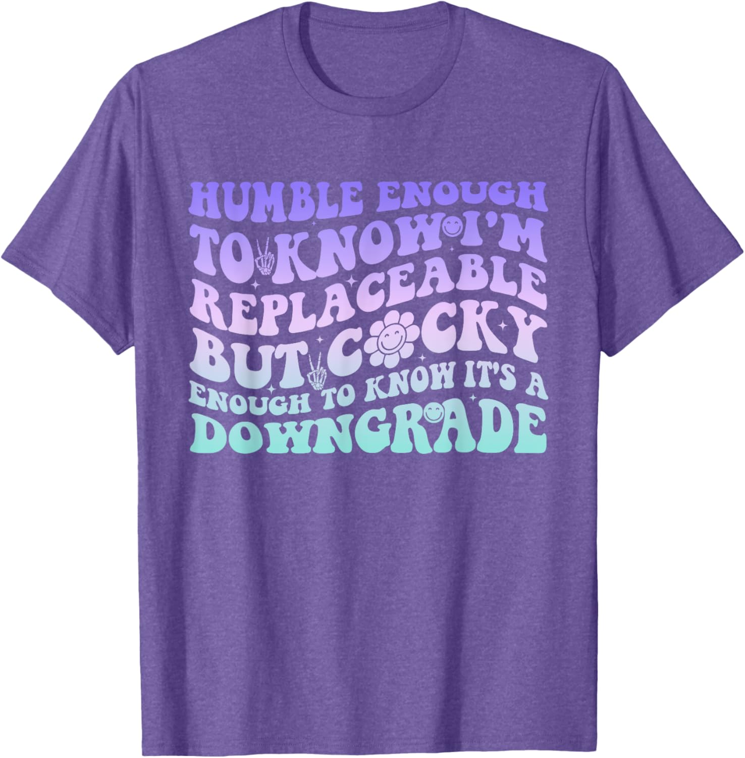 Humble Enough To Know I'm Replaceable Funny T-Shirt for Everyday Wear - 16