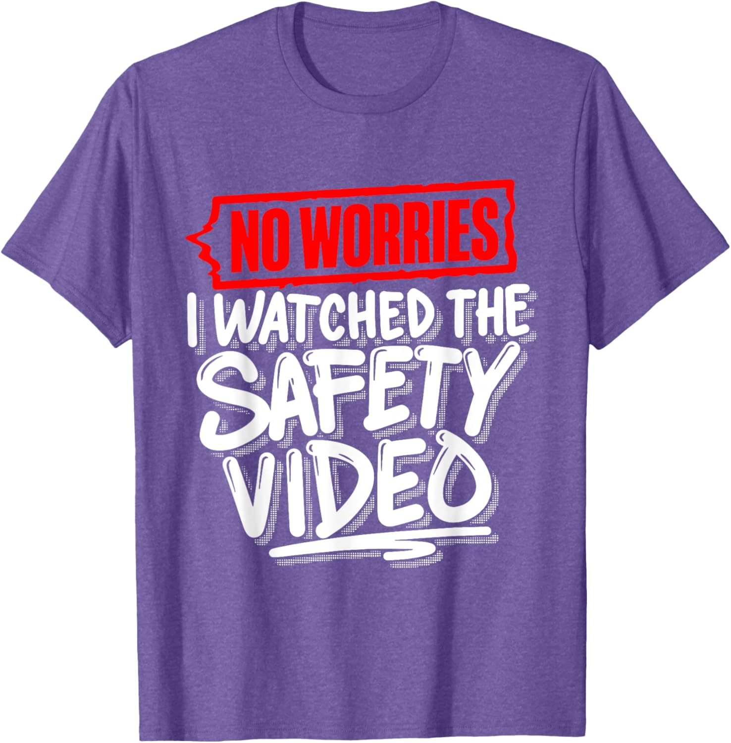 No Worries I Watched The Safety Video Funny T-Shirt for Safety Lovers - 13