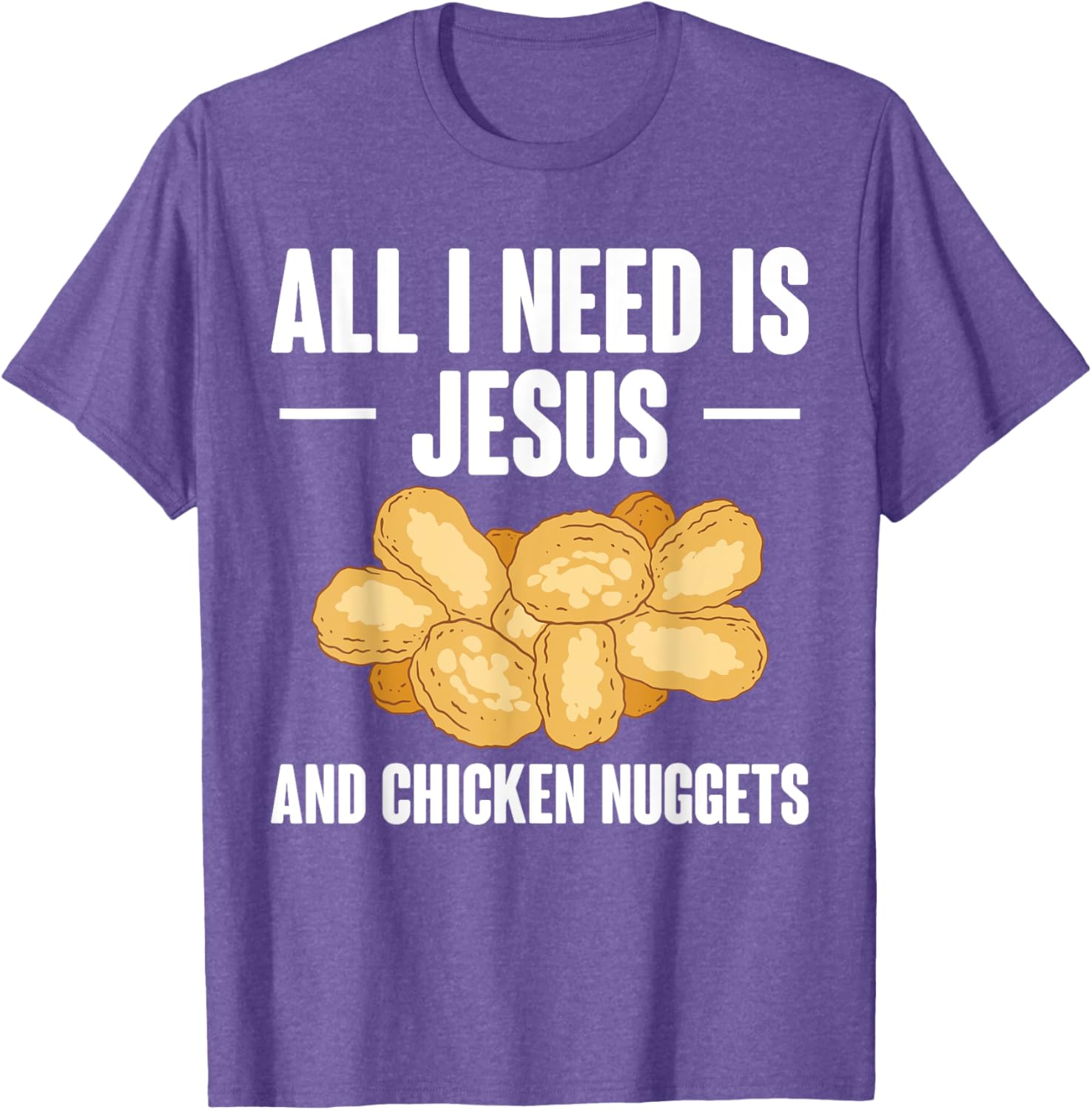 All I Need Is Jesus And Chicken Nuggets T-Shirt for Fun and Faith - 20