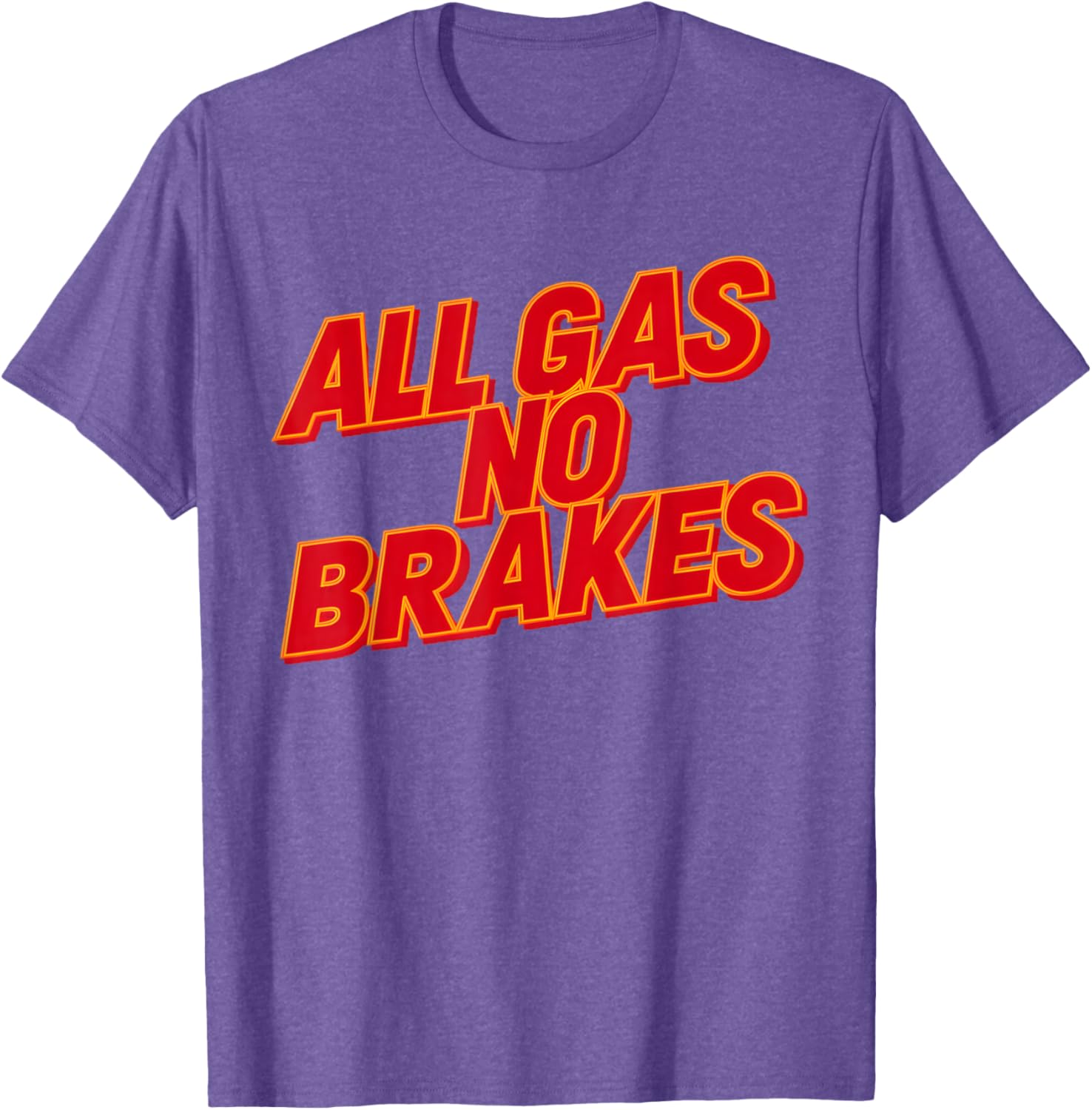 All Gas No Brakes Inspirational Quote T-Shirt for Motivation and Style - 19
