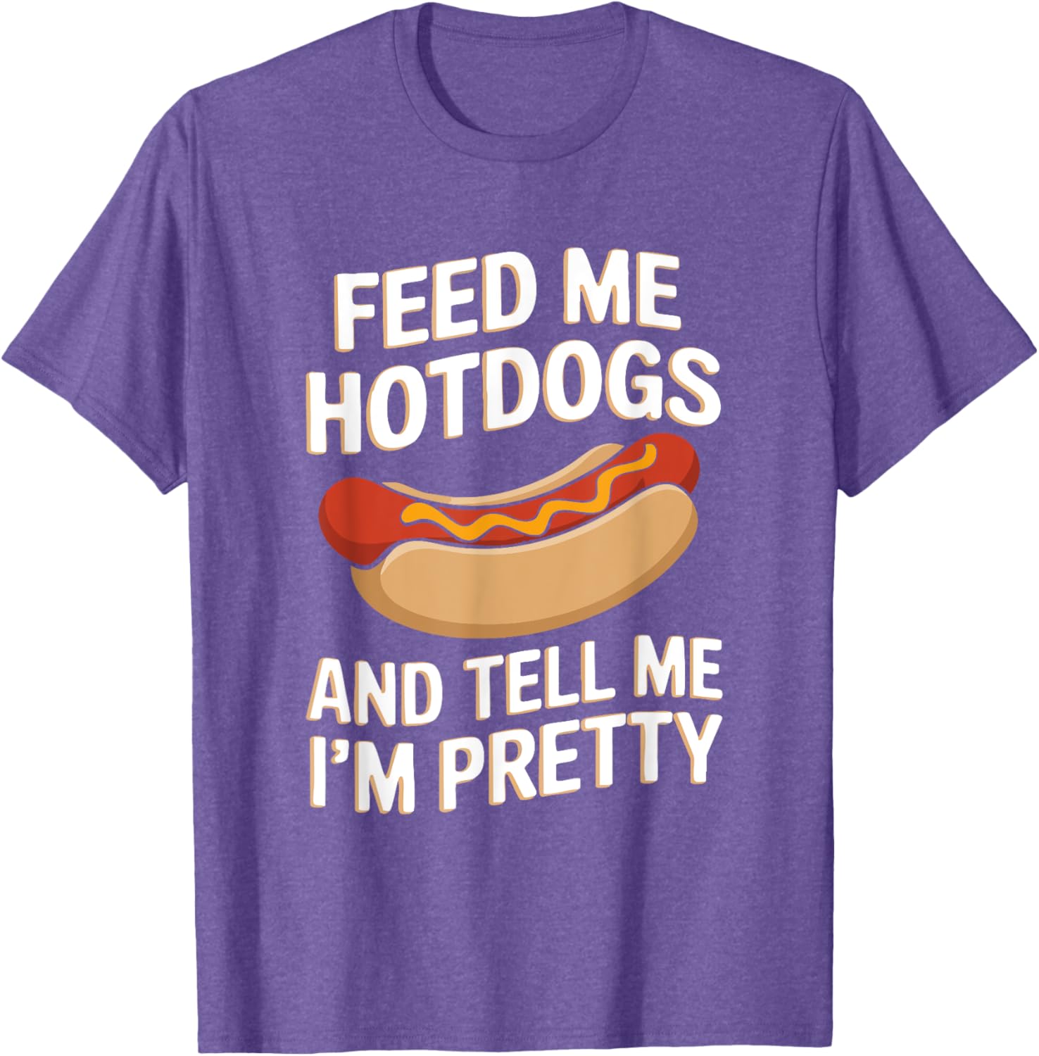 Feed Me Hotdogs And Tell Me I'm Pretty Fun Graphic T-Shirt for Women - 6