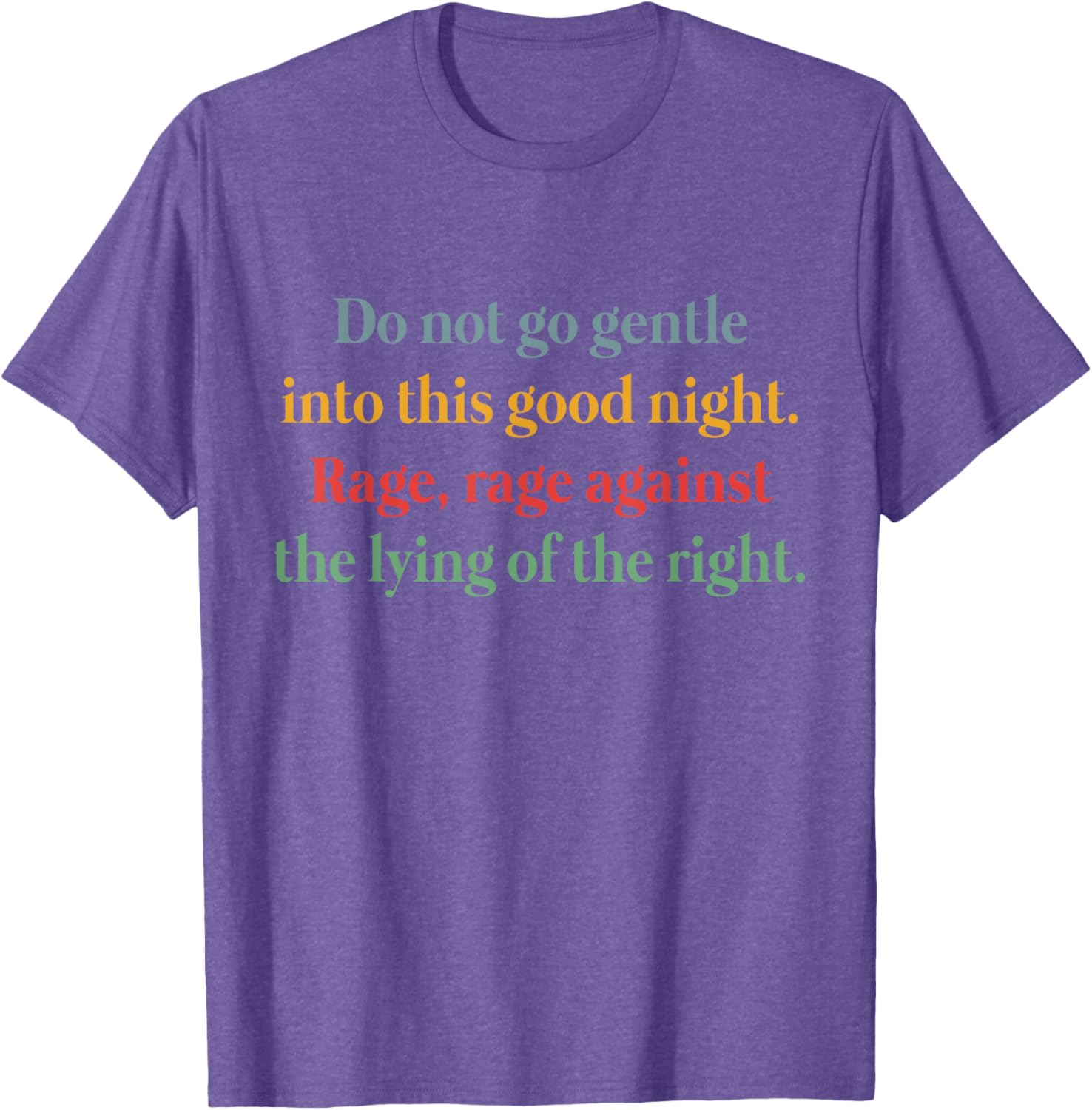 Rage Against the Lying T-Shirt Inspired by Do Not Go Gentle Into That Good Night - 21