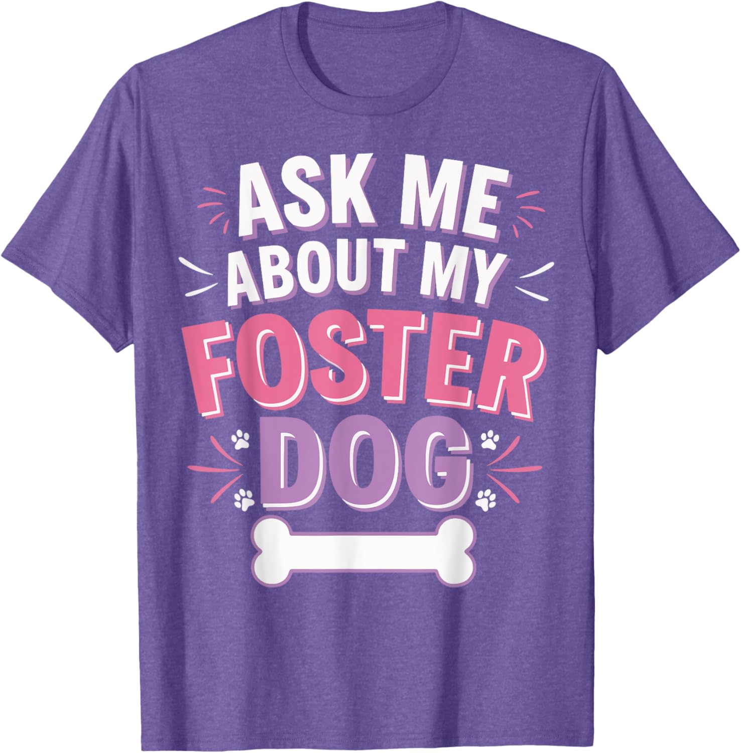 Ask Me About My Foster Dog T-Shirt for Dog Lovers and Advocates - 18