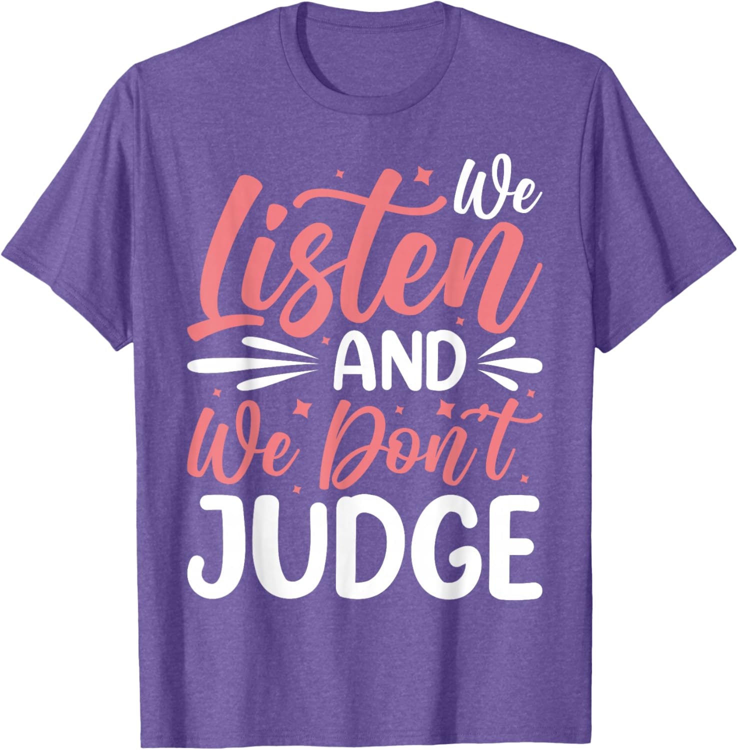 We Listen And We Don't Judge T-Shirt for Comfort and Style - 18