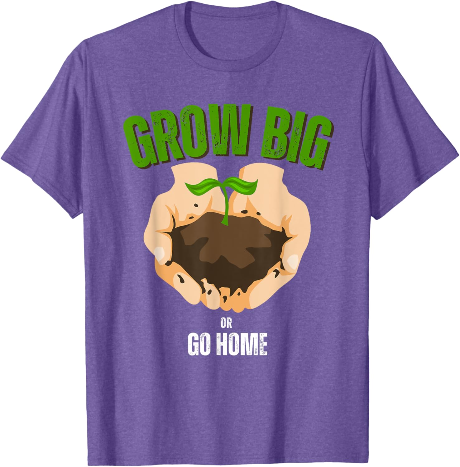 Grow Big or Go Home Gardening Humor T-Shirt for Garden Lovers - 11