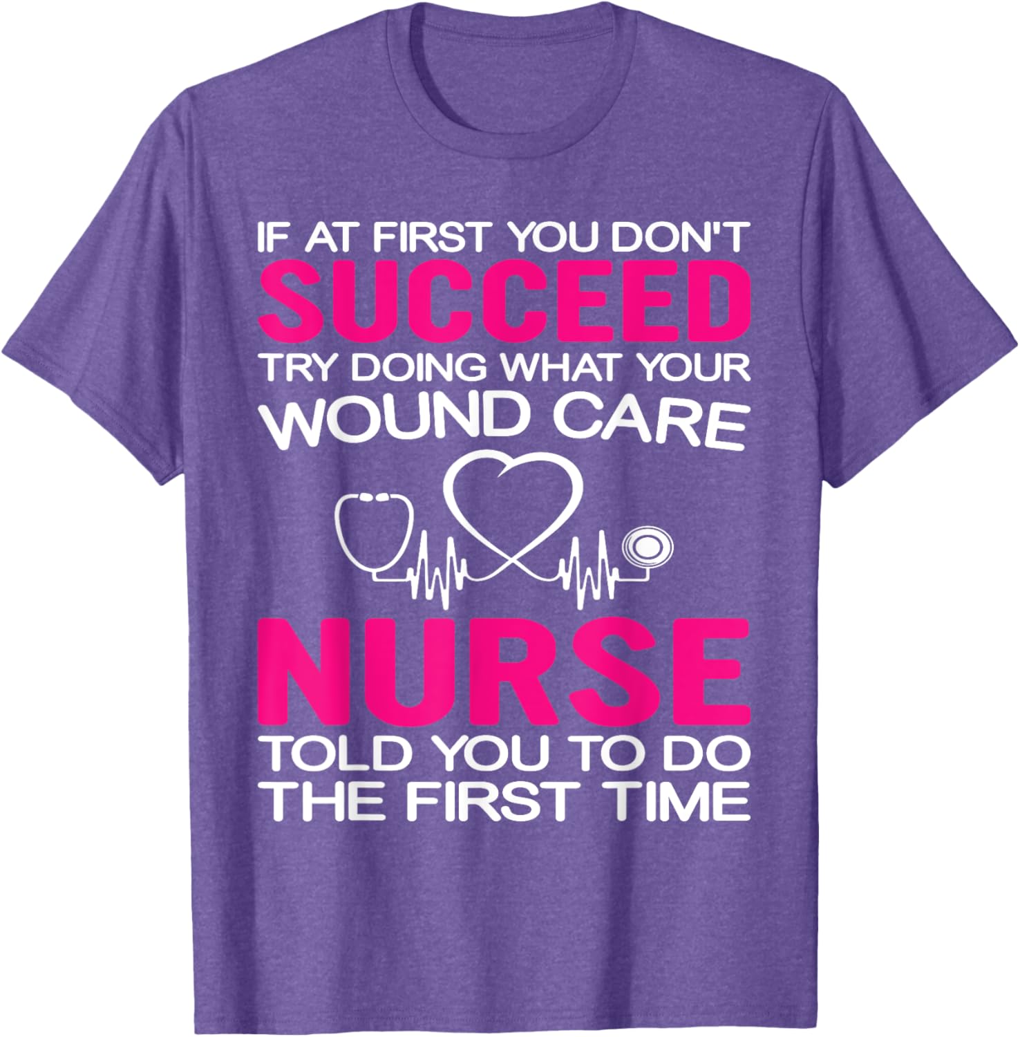 Inspirational Wound Care T-Shirt: If At First You Don't Succeed - 11