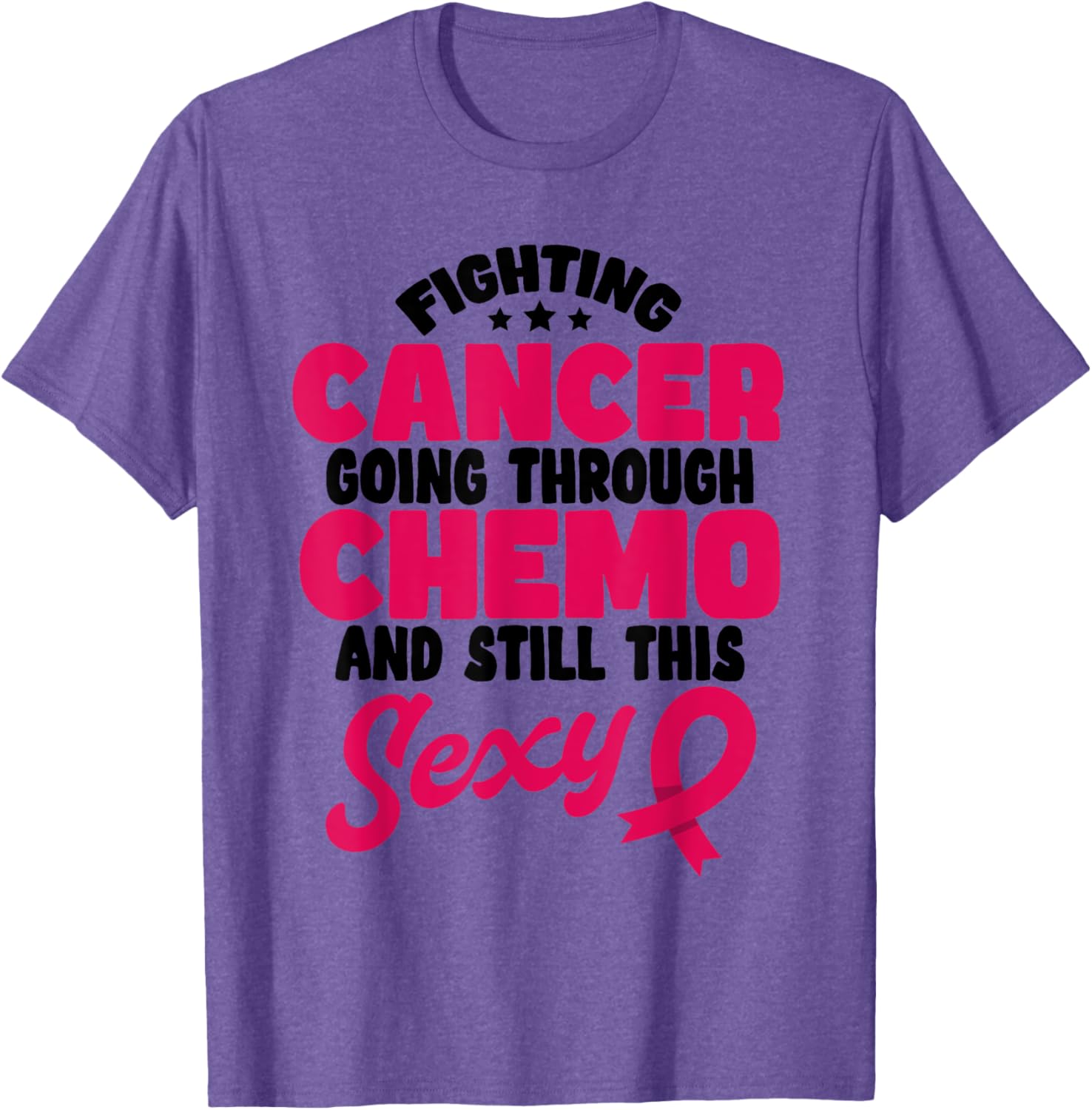 Fighting Cancer Stylish T-Shirt for Chemo Warriors - Stay Positive & Sexy - 7