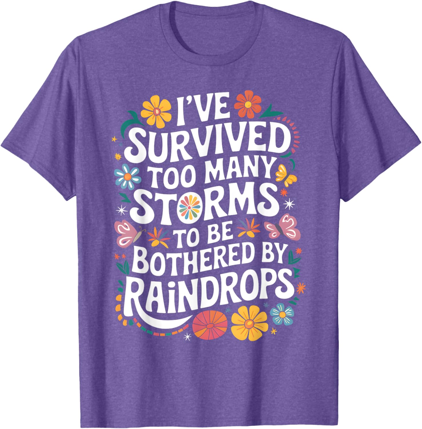 I've Survived Too Many Storms T-Shirt for Resilient Souls - 7