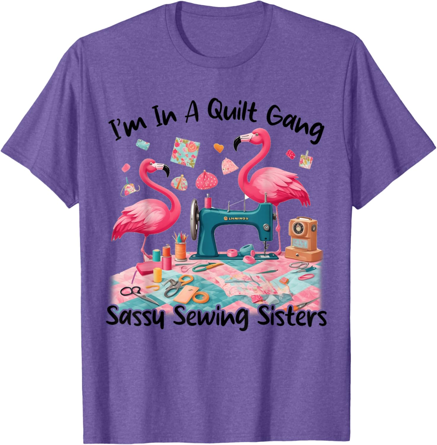 Cute I'm In A Quilt Gang Sassy Sewing Sisters T-Shirt for Craft Lovers - 10