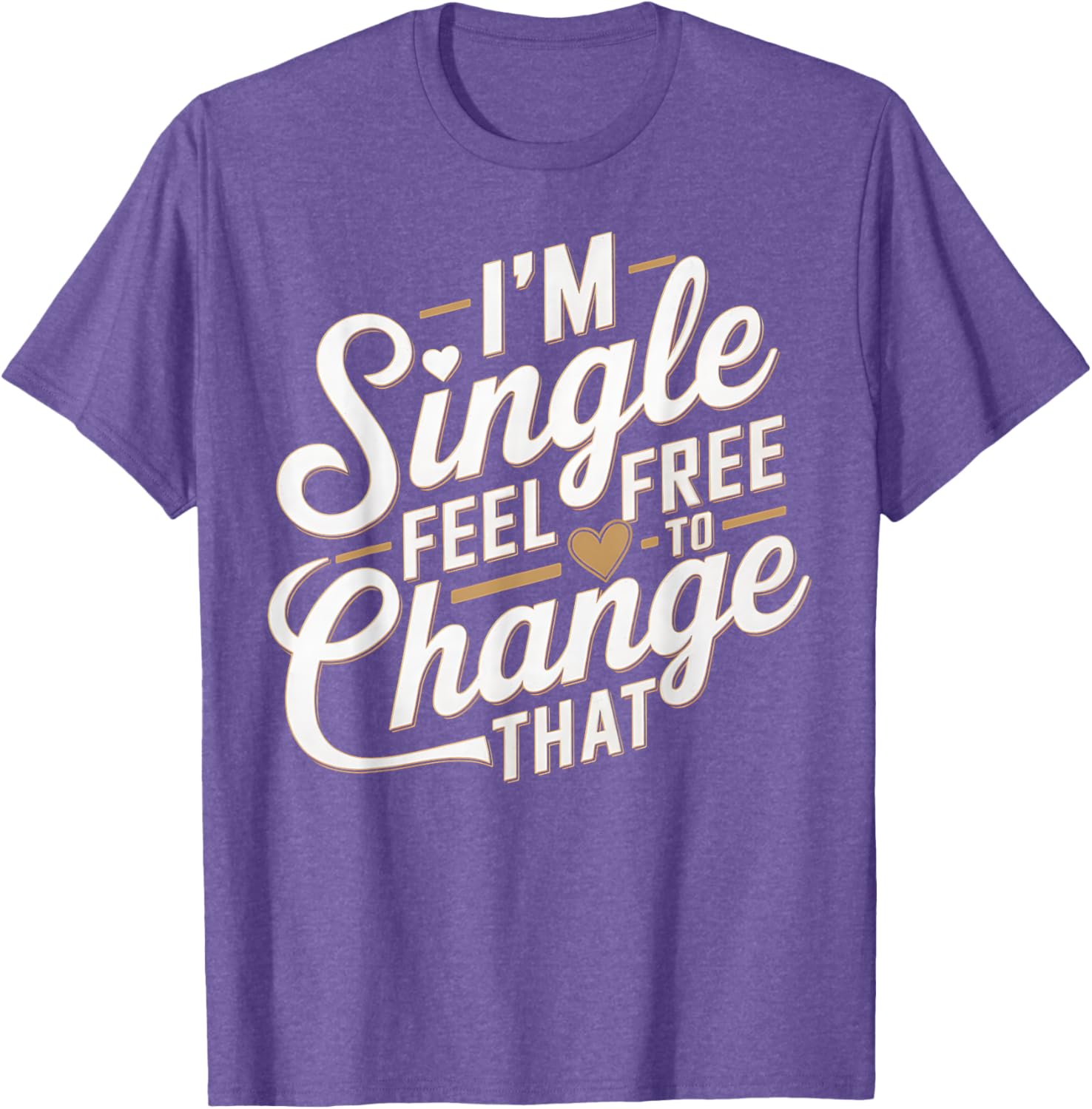 Funny I'm Single T-Shirt for Men and Women Perfect Humor Gift - 18