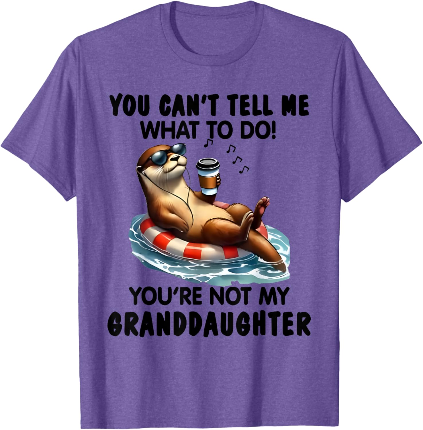 You Can't Tell Me What to Do You're Not My Granddaughter Otter T-Shirt - 16
