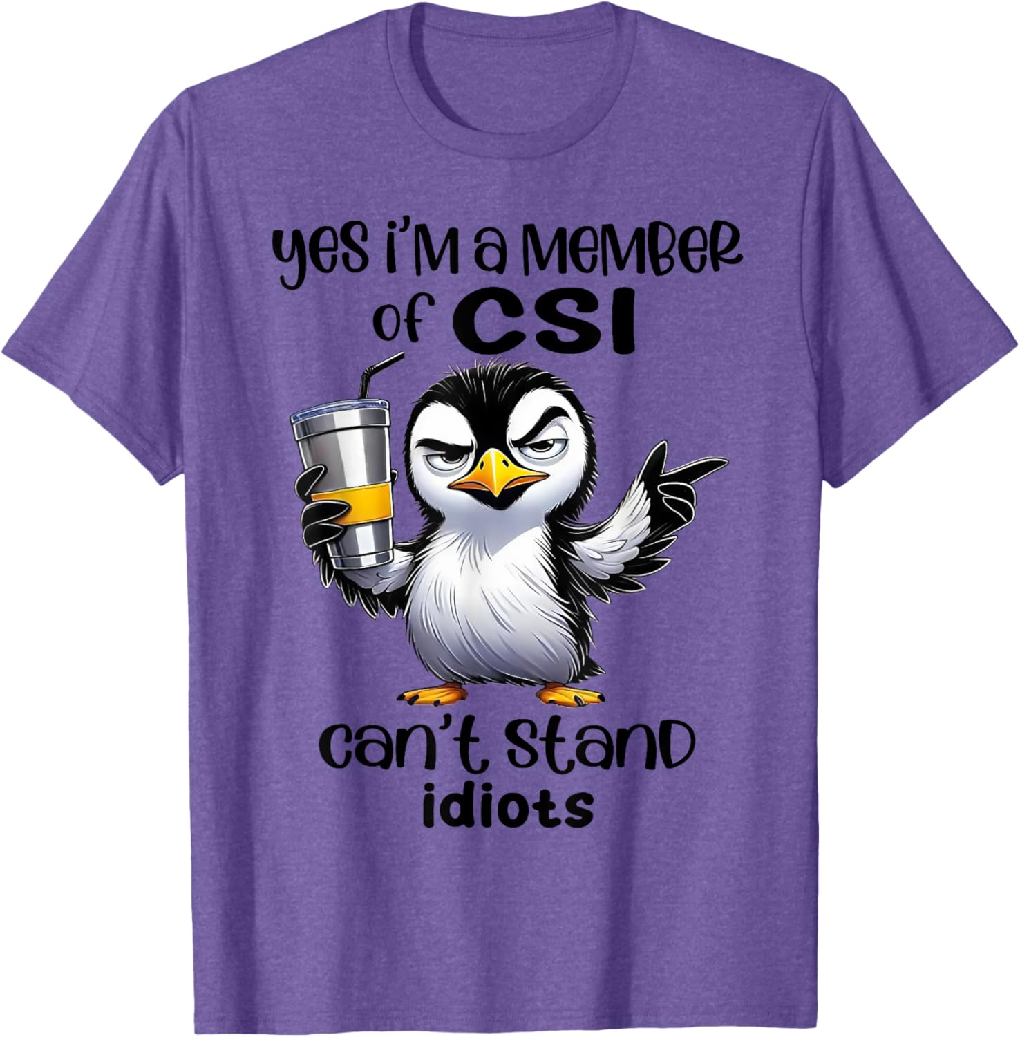 Yes I'm A Member Of CSI Can't Stand Idiots T-Shirt for Humor Lovers - 10
