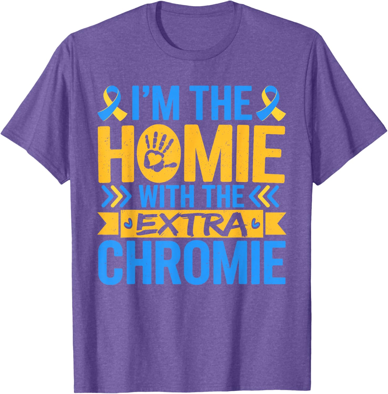 Funny I'm Homie With Extra Chromie Down Syndrome Awareness T-Shirt - 13