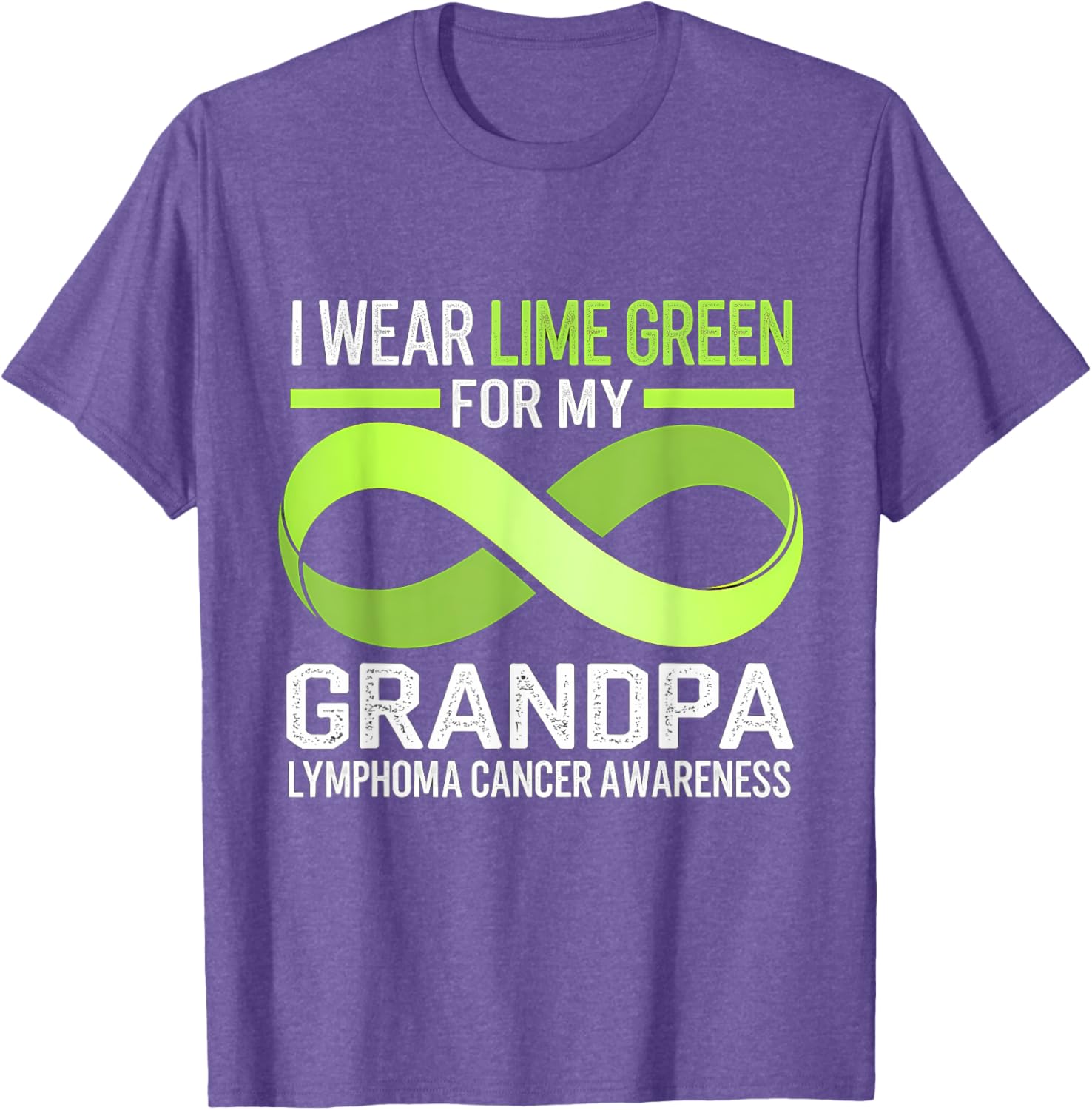 Lymphoma Awareness Lime Green T-Shirt I Wear Lime For My Grandpa - 18