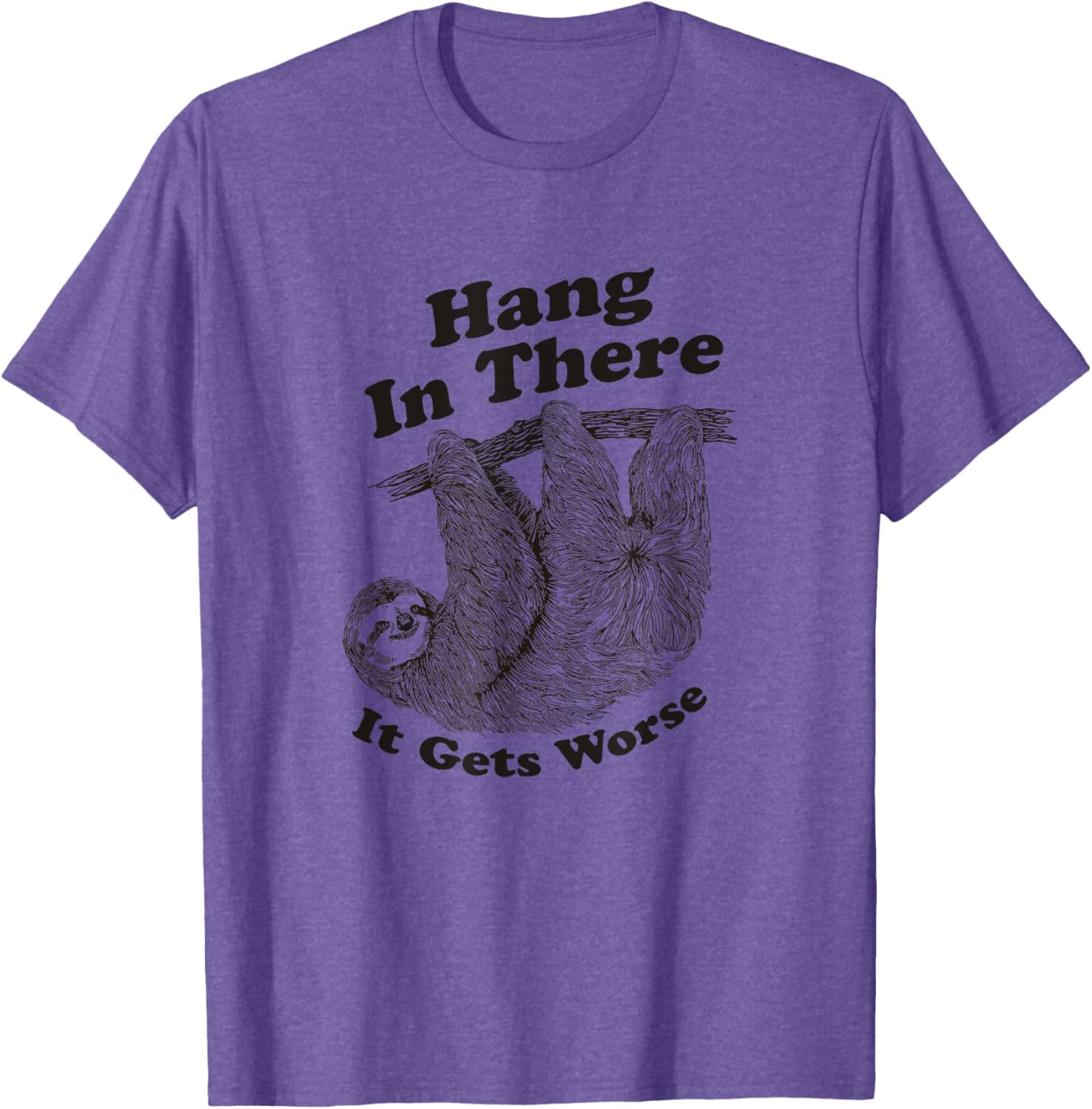 Funny Hang In There It Gets Worse Shirt for Men and Women T-Shirt - 4