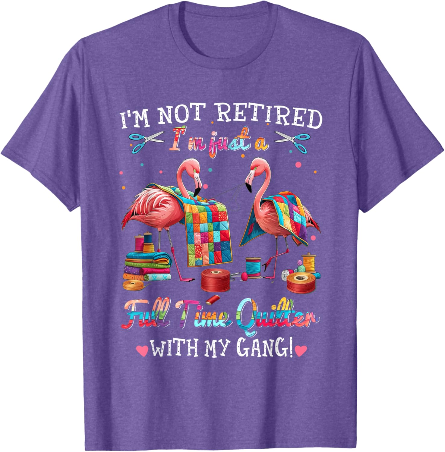 Funny I'm Not Retired Just Full Time Quilt with My Gang T-Shirt - 16