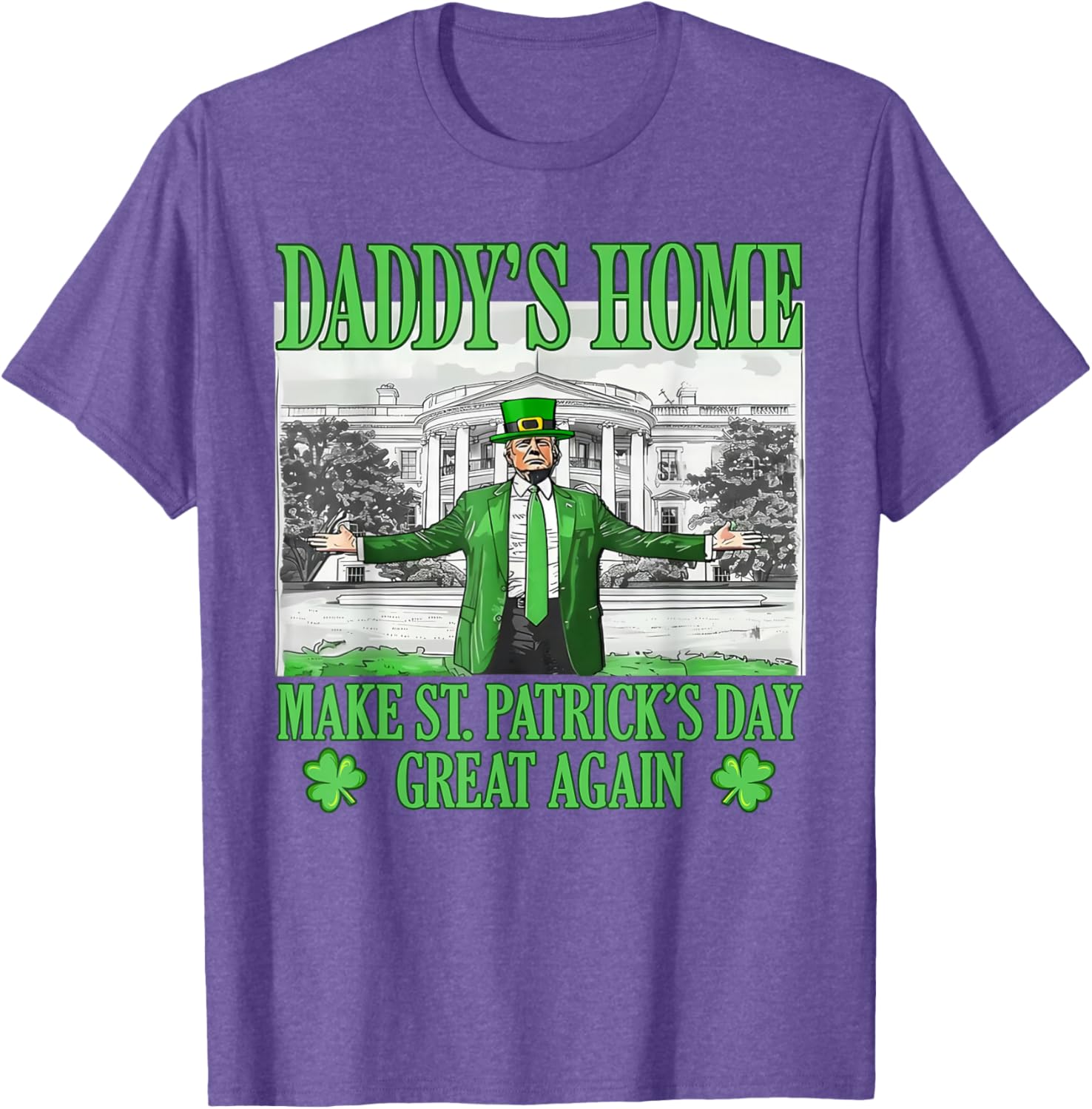 Daddy's Home St Patricks Day Make It Great Again Trump T-Shirt - 13